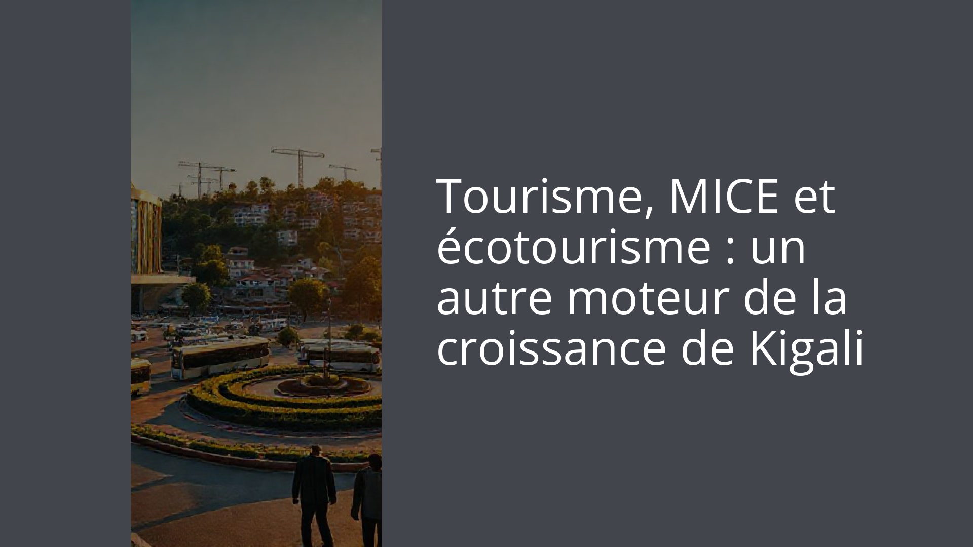 Tourisme, MICE et écotourisme : un autre moteur de la croissance de Kigali