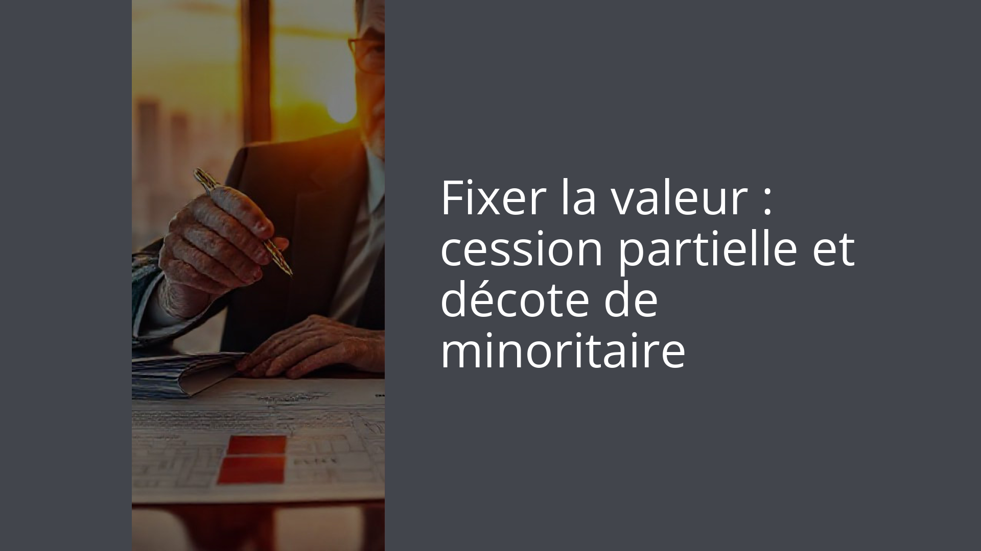 Fixer la valeur : cession partielle et décote de minoritaire