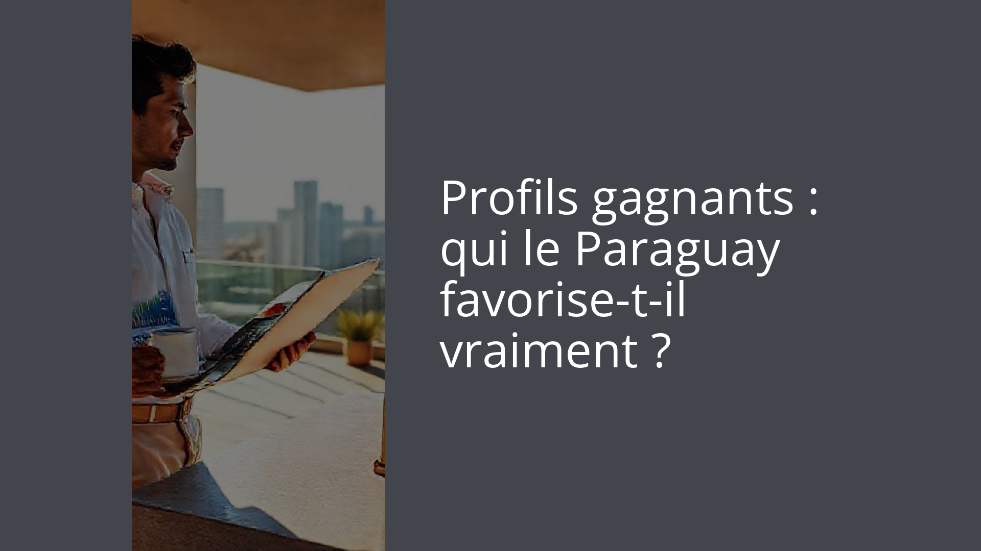 Profils gagnants : qui le Paraguay favorise-t-il vraiment ?