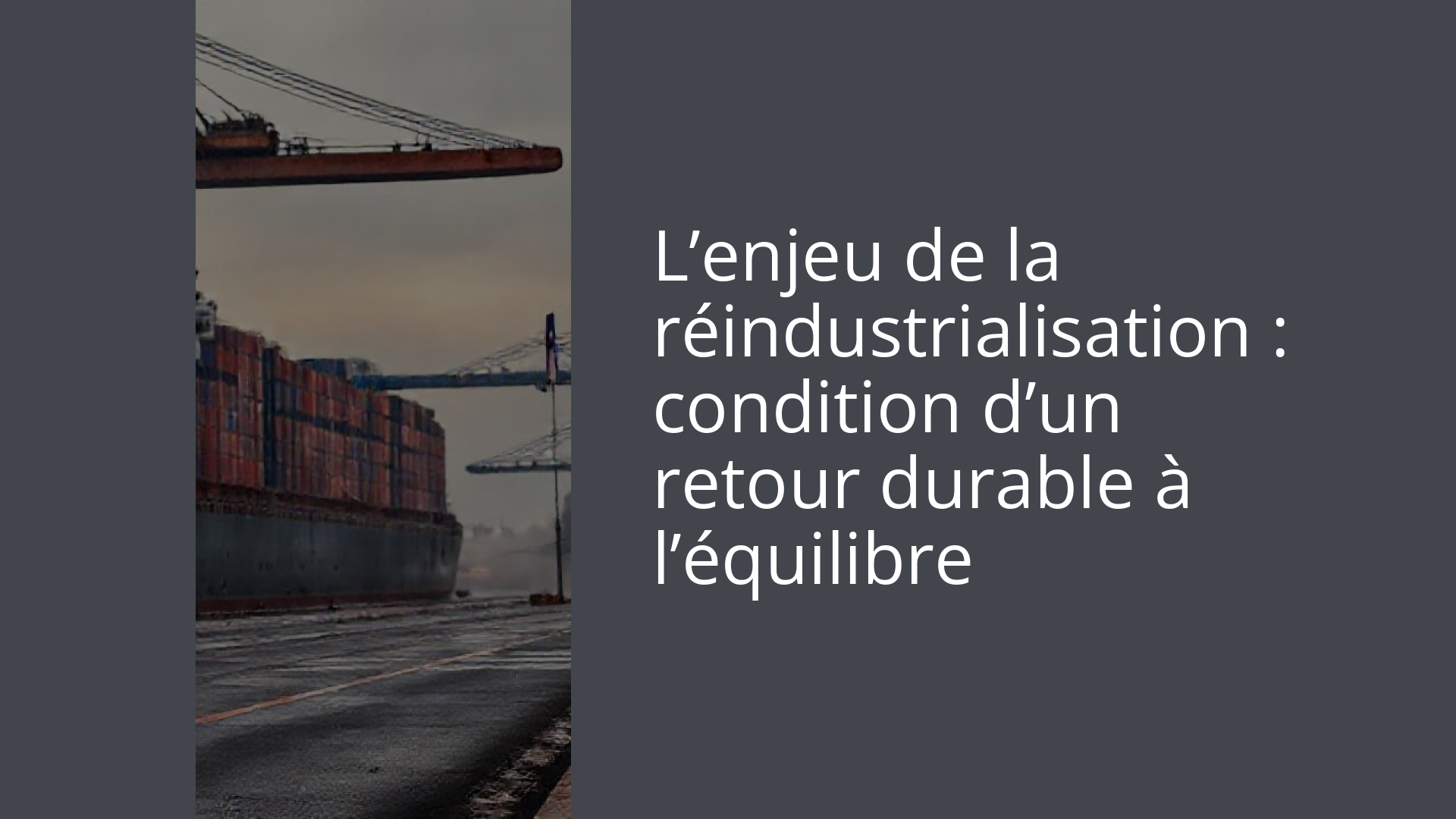 L’enjeu de la réindustrialisation : condition d’un retour durable à l’équilibre