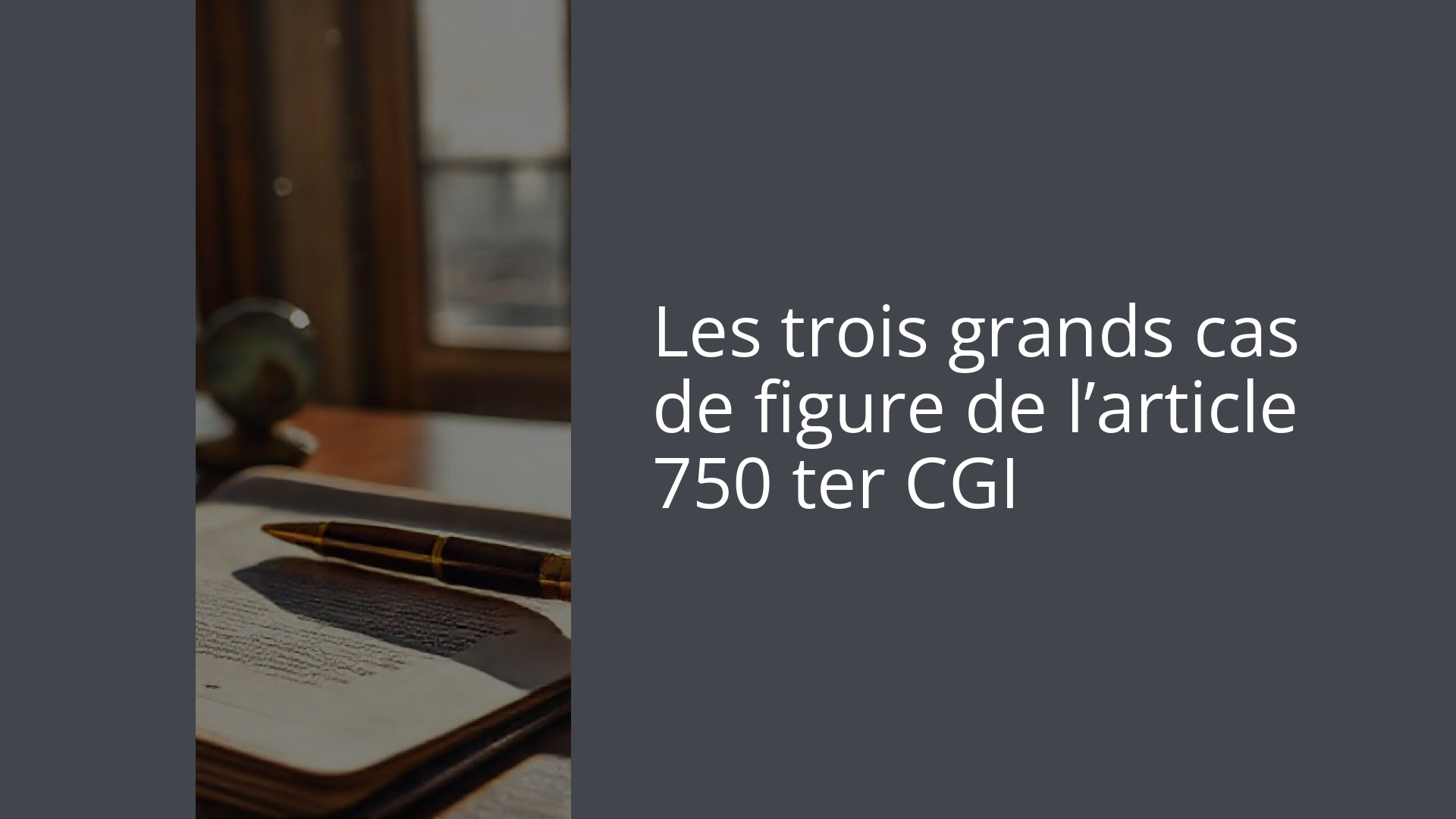 Les trois grands cas de figure de l’article 750 ter CGI