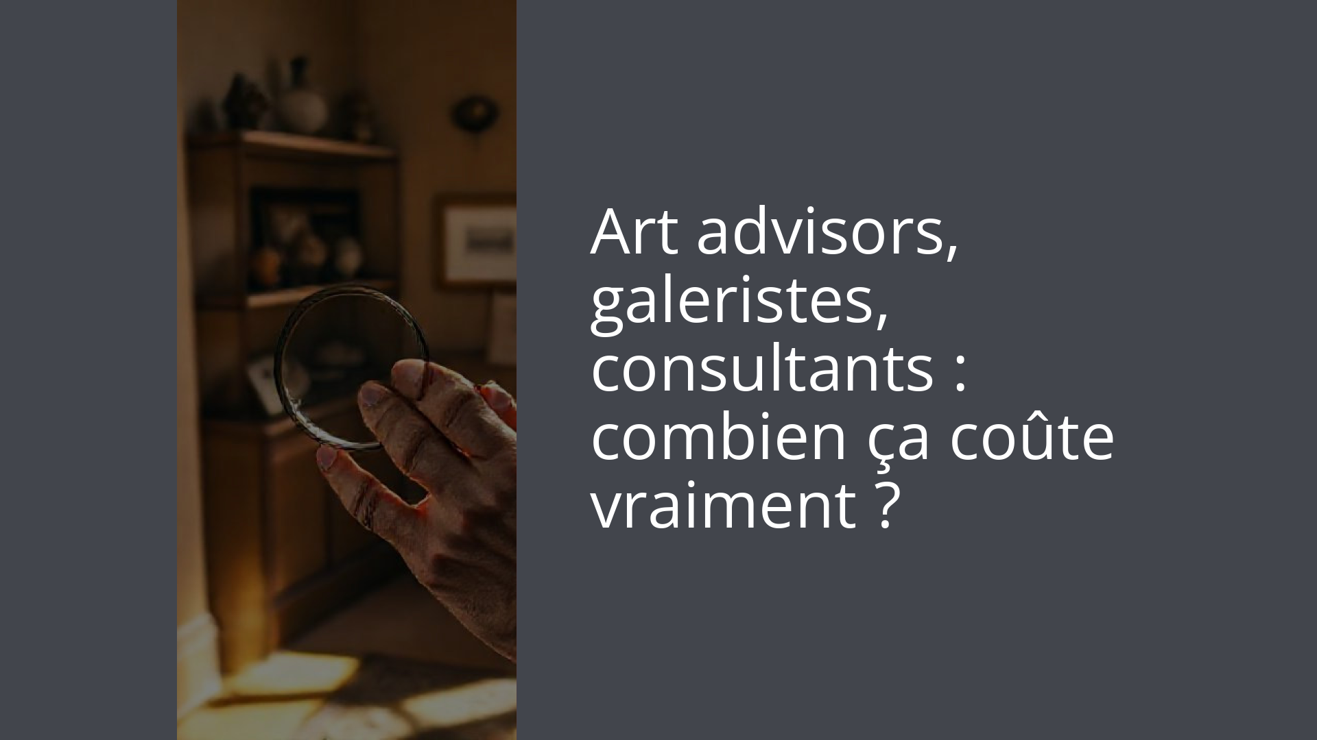 Art advisors, galeristes, consultants : combien ça coûte vraiment ?
