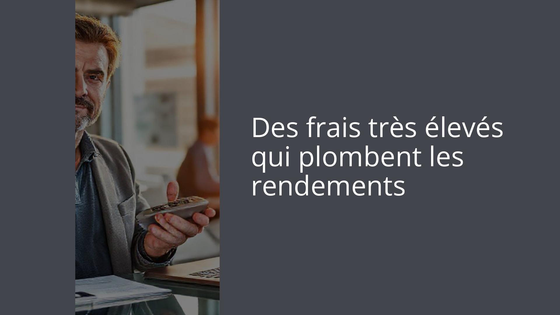Des frais très élevés qui plombent les rendements