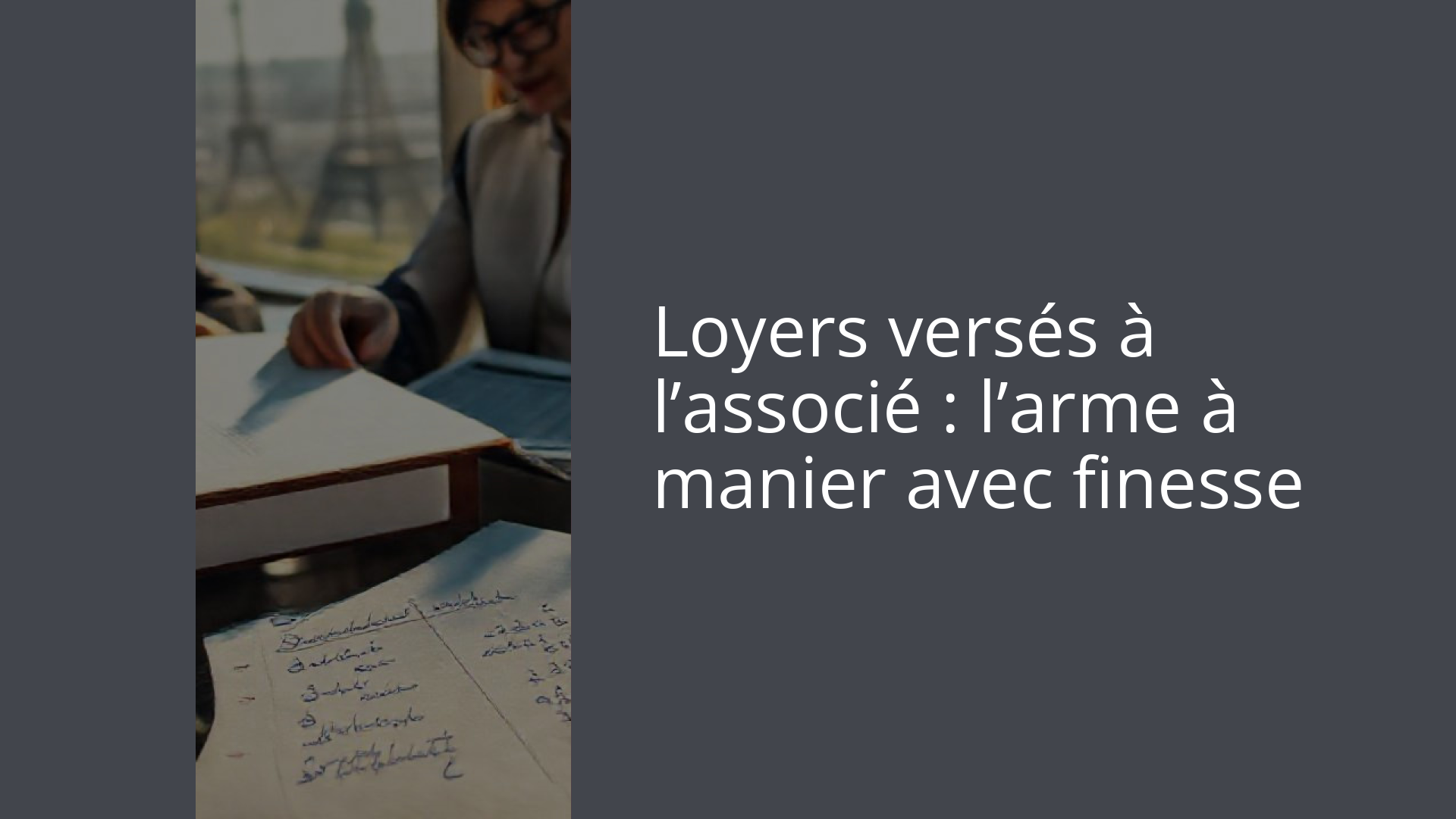 Loyers versés à l’associé : l’arme à manier avec finesse