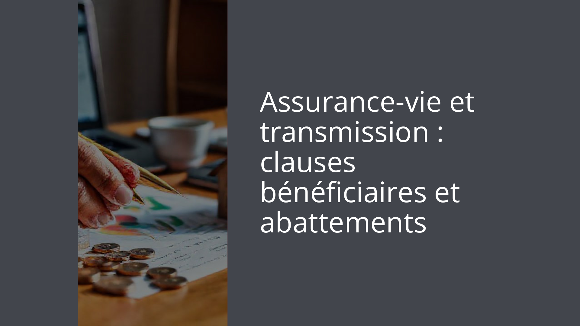 Assurance-vie et transmission : clauses bénéficiaires et abattements