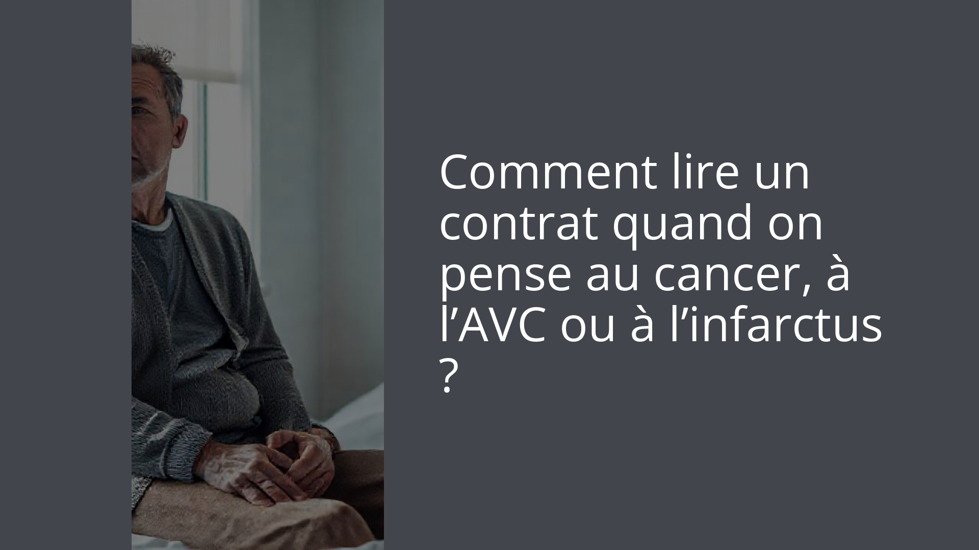 Comment lire un contrat quand on pense au cancer, à l’AVC ou à l’infarctus ?