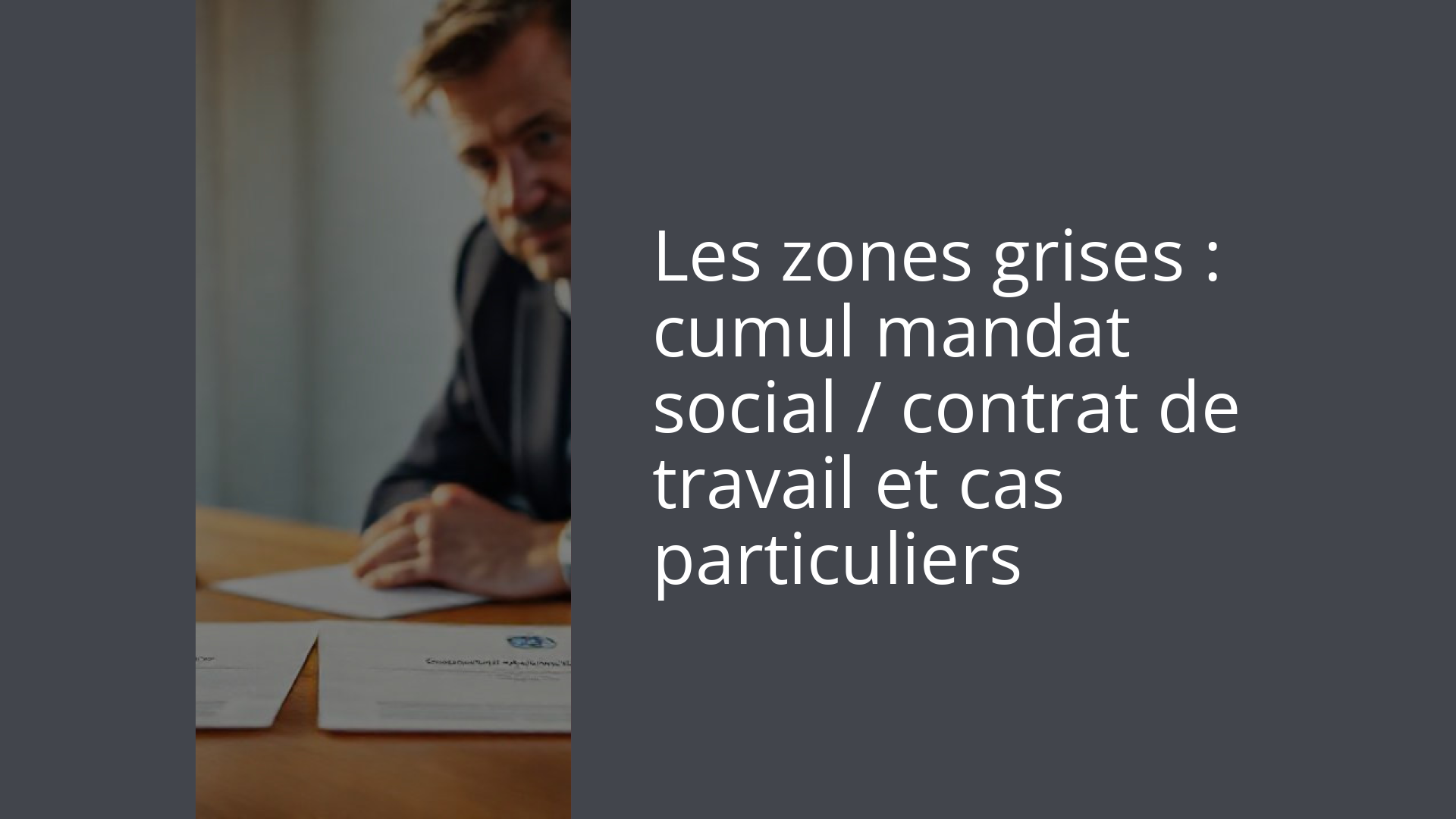 Les zones grises : cumul mandat social / contrat de travail et cas particuliers