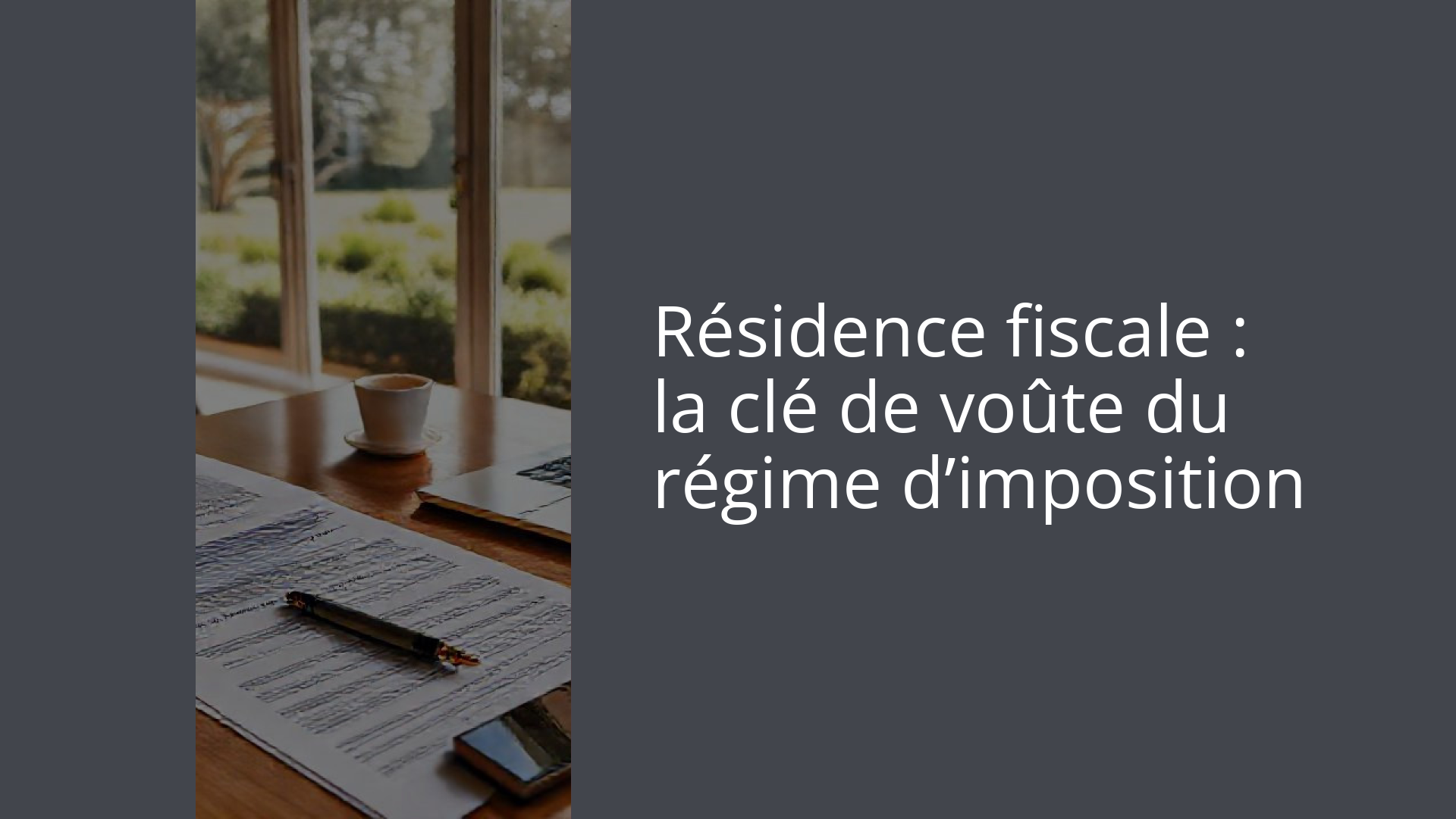 Résidence fiscale : la clé de voûte du régime d’imposition