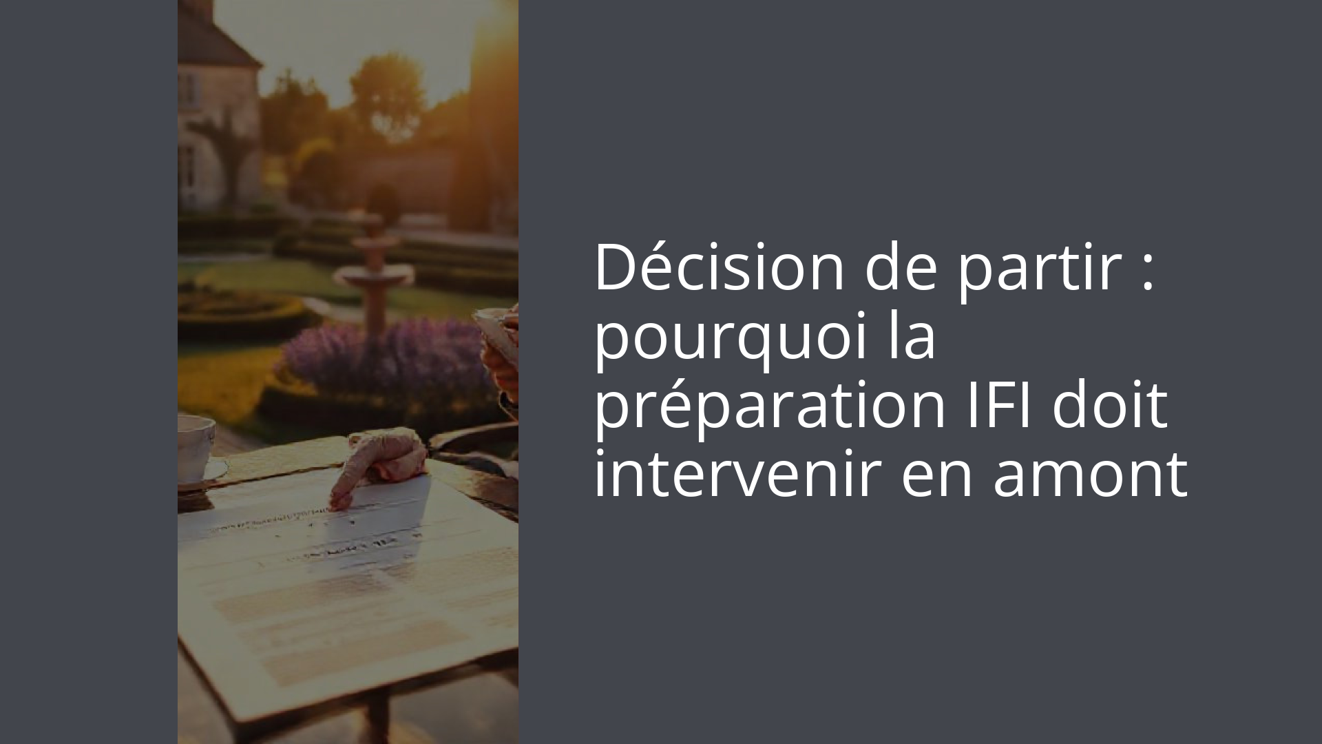 Décision de partir : pourquoi la préparation IFI doit intervenir en amont