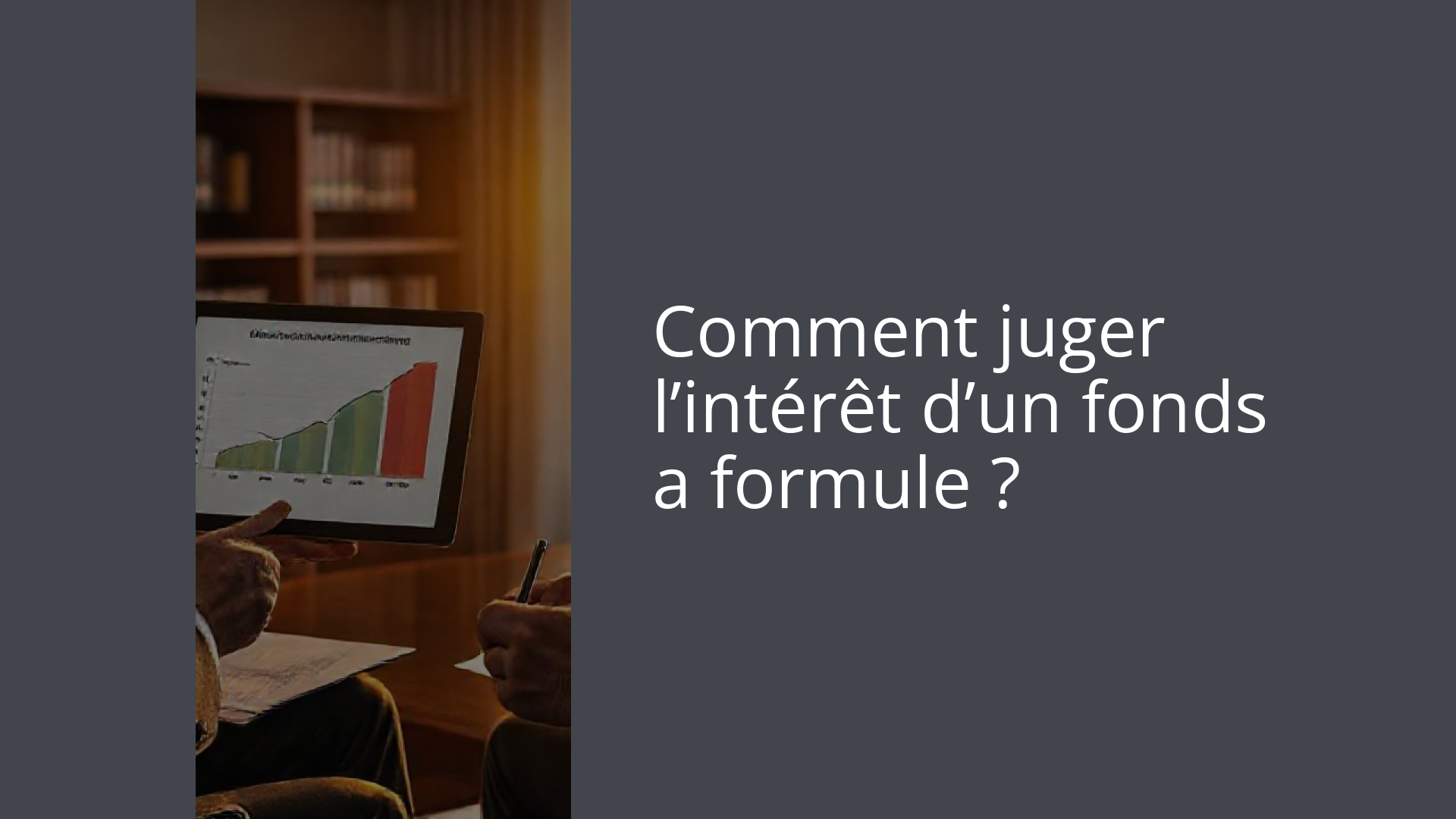 Comment juger l’intérêt d’un fonds a formule ?
