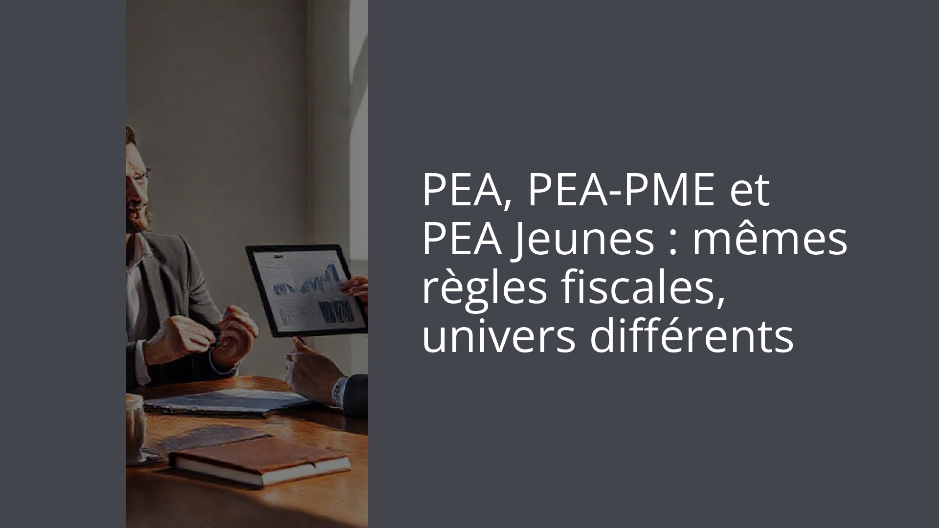 PEA, PEA-PME et PEA Jeunes : mêmes règles fiscales, univers différents