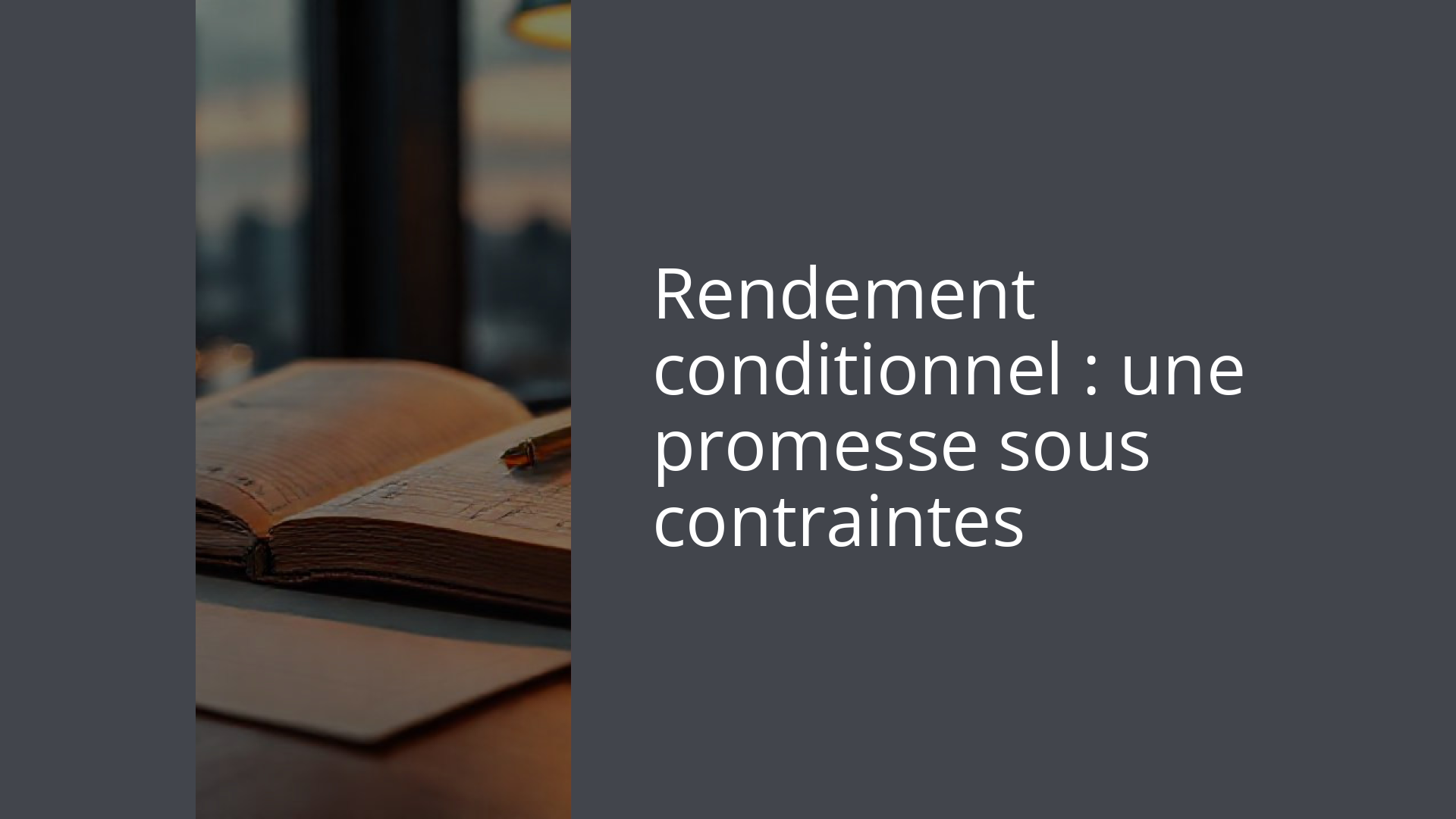 Rendement conditionnel : une promesse sous contraintes