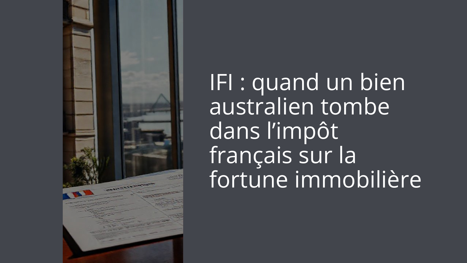 IFI : quand un bien australien tombe dans l’impôt français sur la fortune immobilière
