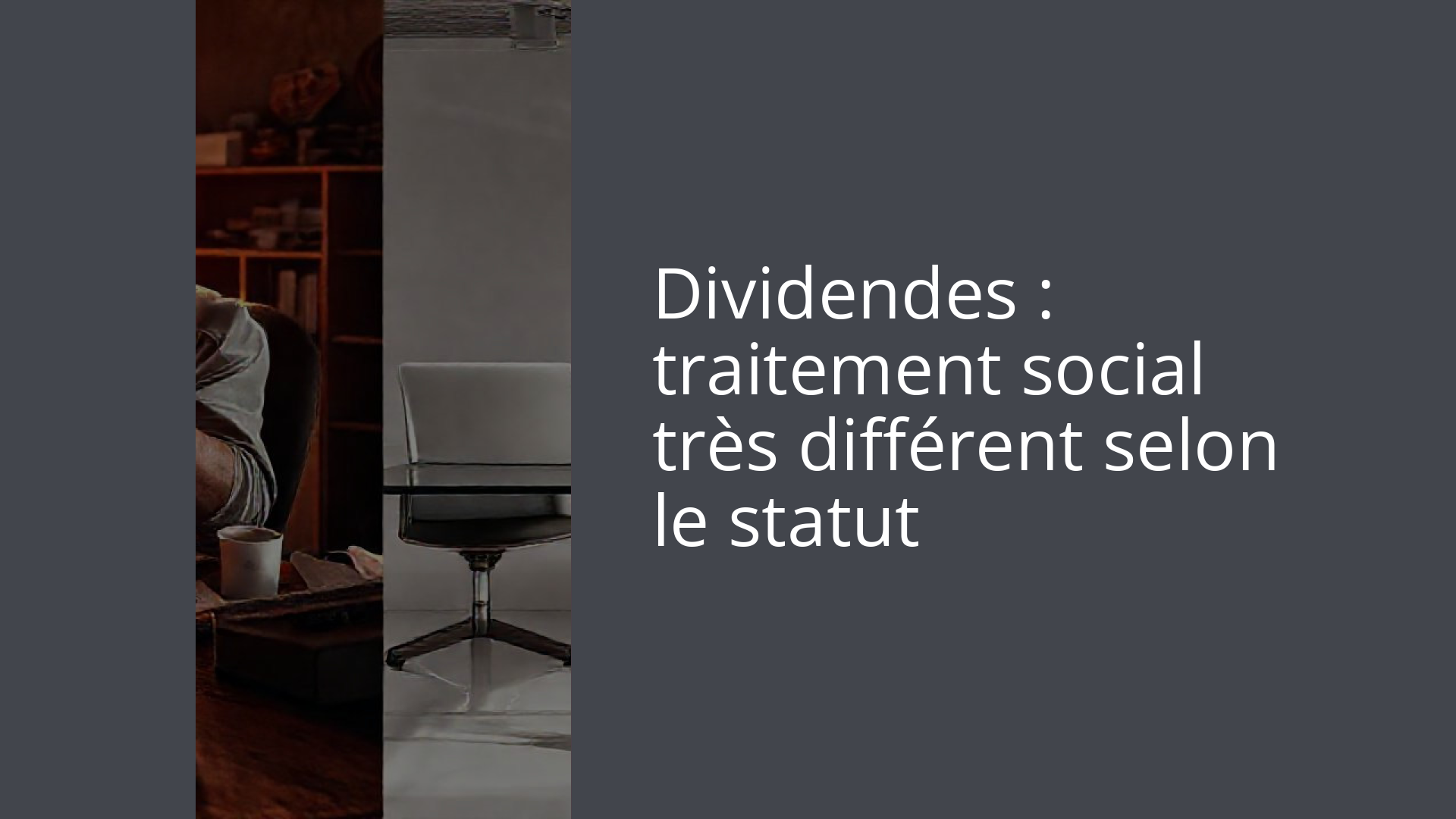 Dividendes : traitement social très différent selon le statut