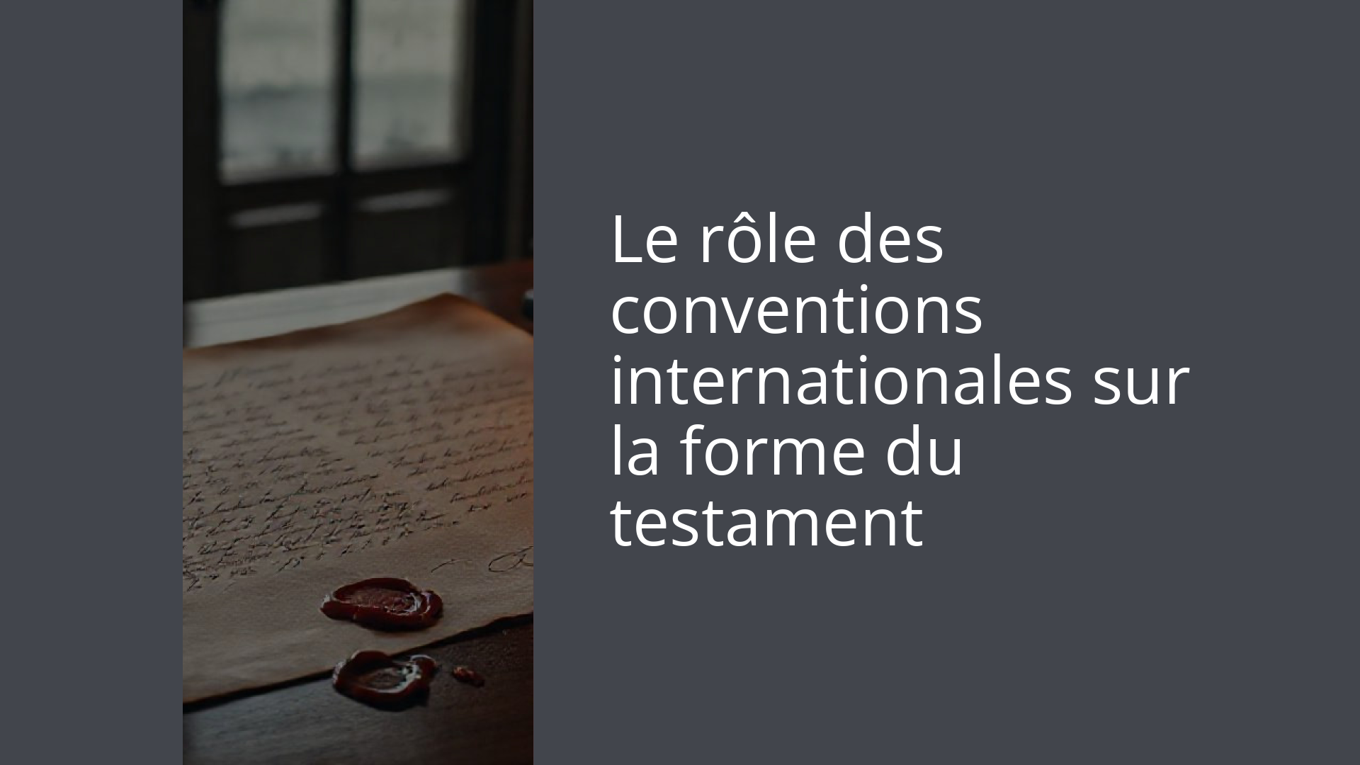 Le rôle des conventions internationales sur la forme du testament