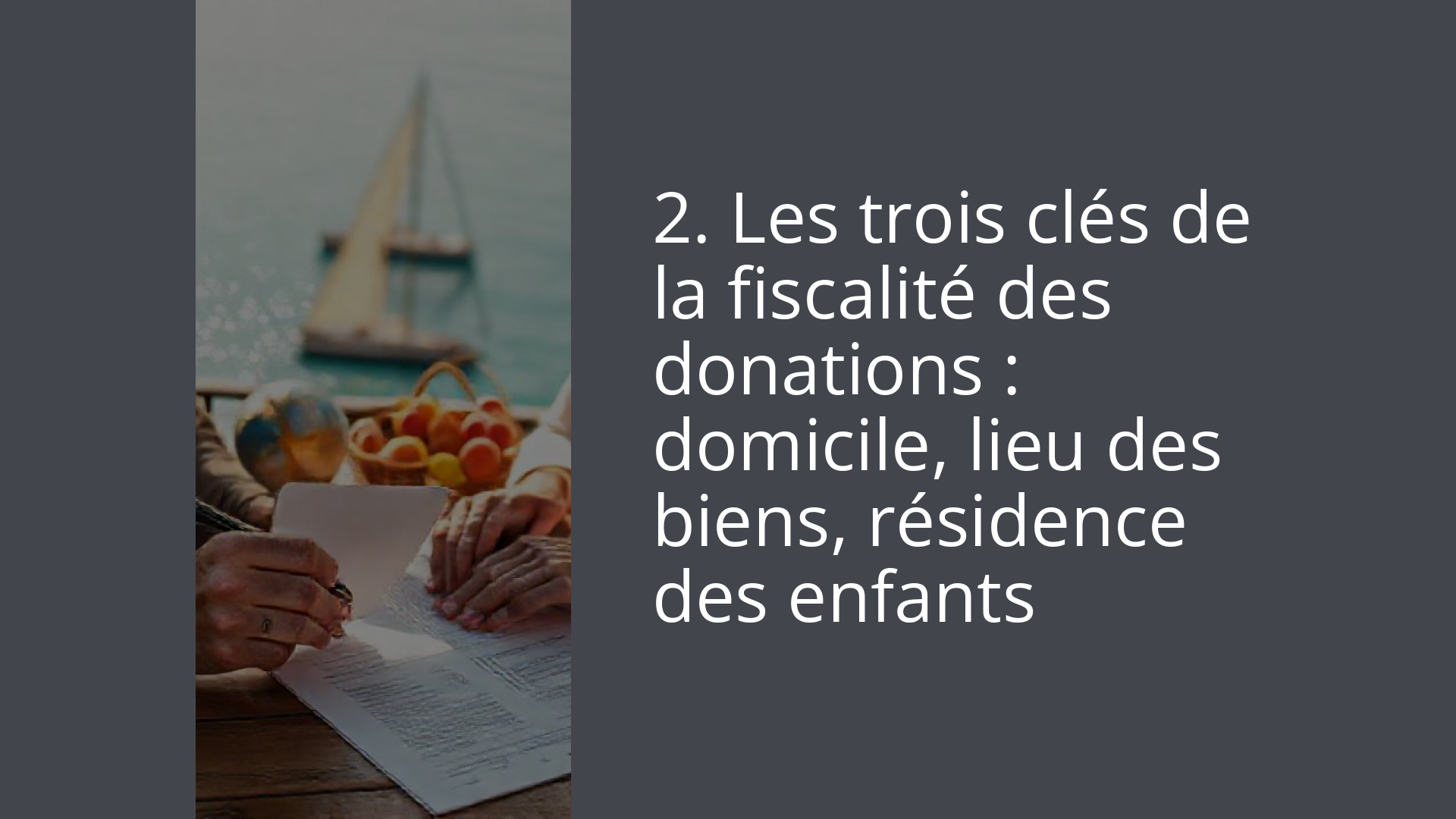 2. Les trois clés de la fiscalité des donations : domicile, lieu des biens, résidence des enfants
