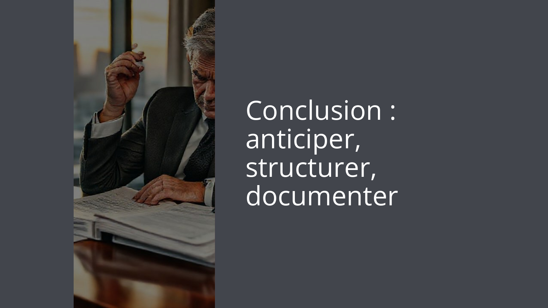 Conclusion : anticiper, structurer, documenter