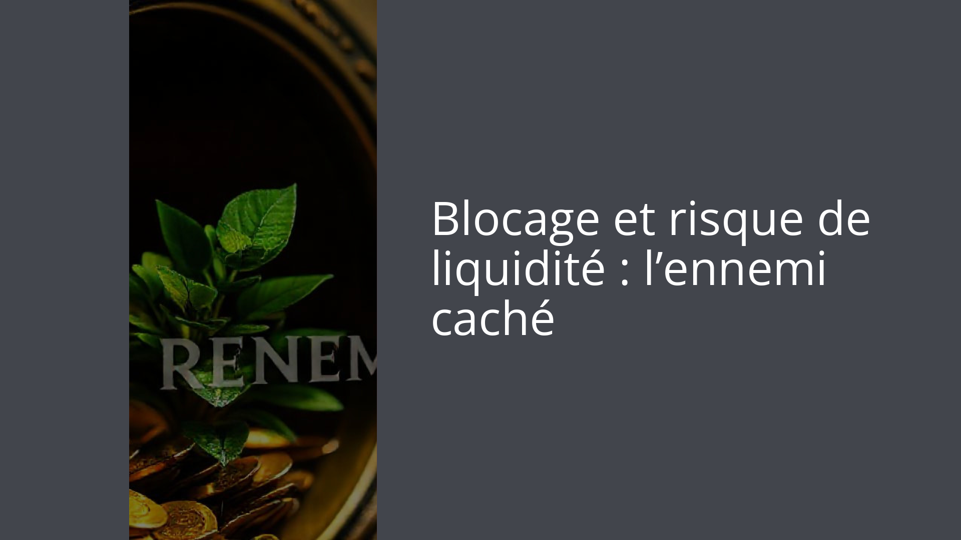 Blocage et risque de liquidité : l’ennemi caché