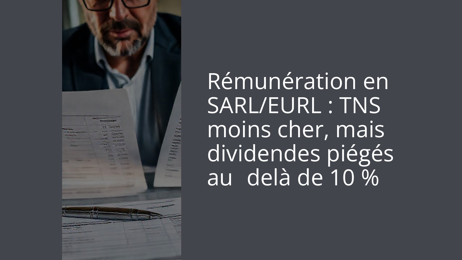 Rémunération en SARL/EURL : TNS moins cher, mais dividendes piégés au‑delà de 10 %