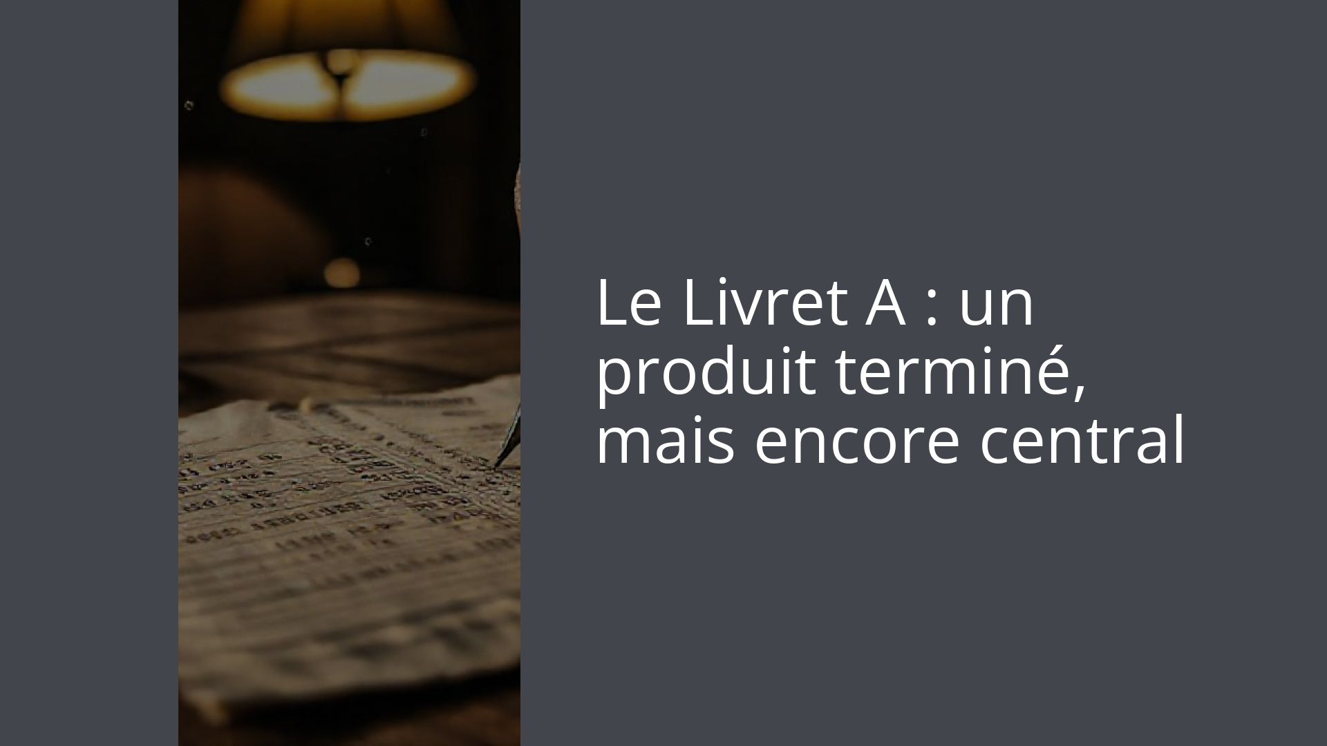 Le Livret A : un produit terminé, mais encore central