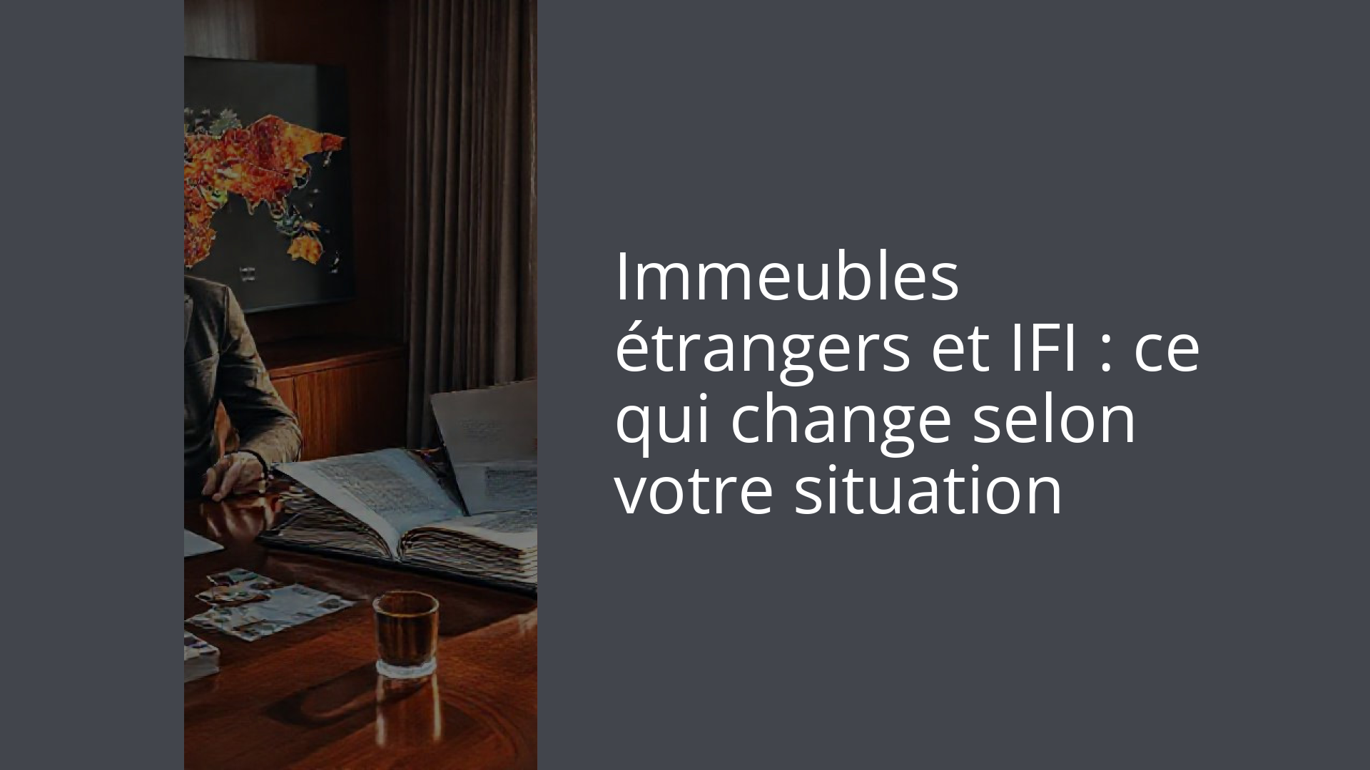 Immeubles étrangers et IFI : ce qui change selon votre situation
