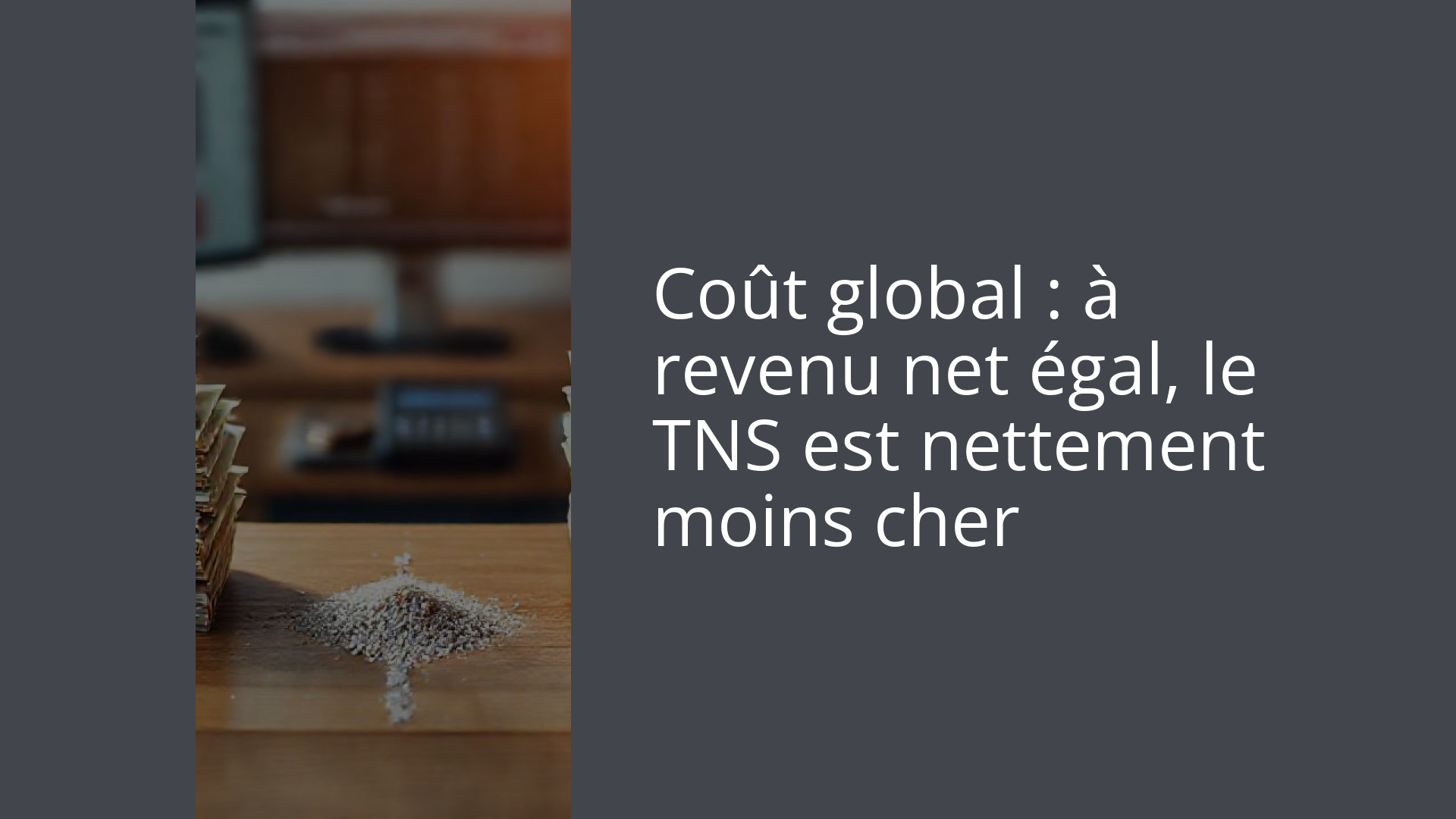 Coût global : à revenu net égal, le TNS est nettement moins cher