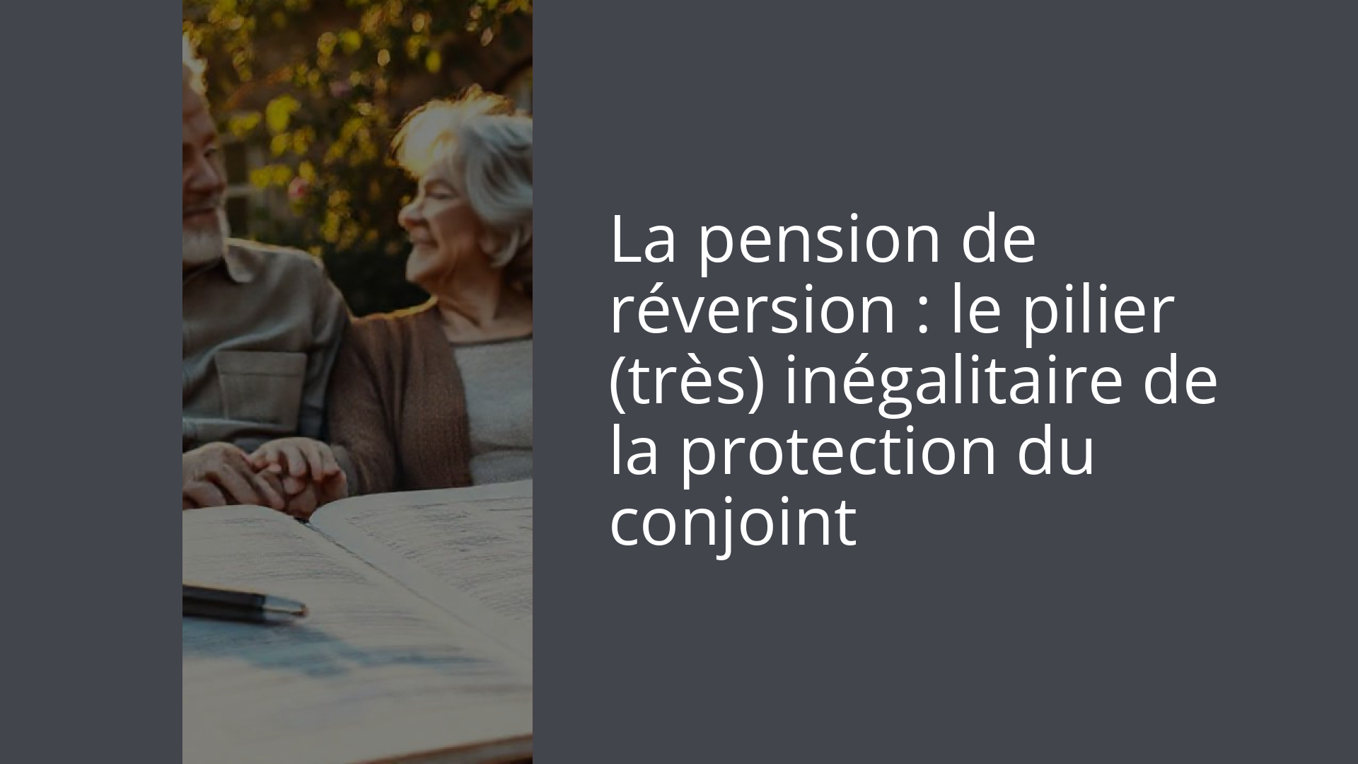 La pension de réversion : le pilier (très) inégalitaire de la protection du conjoint