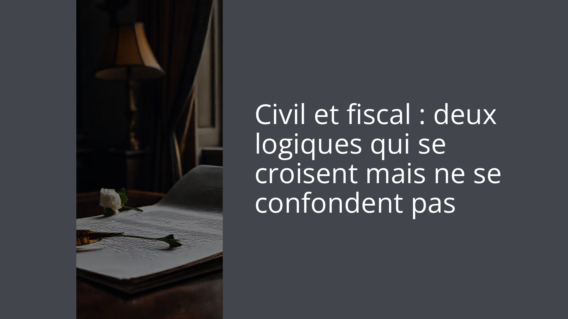 Civil et fiscal : deux logiques qui se croisent mais ne se confondent pas