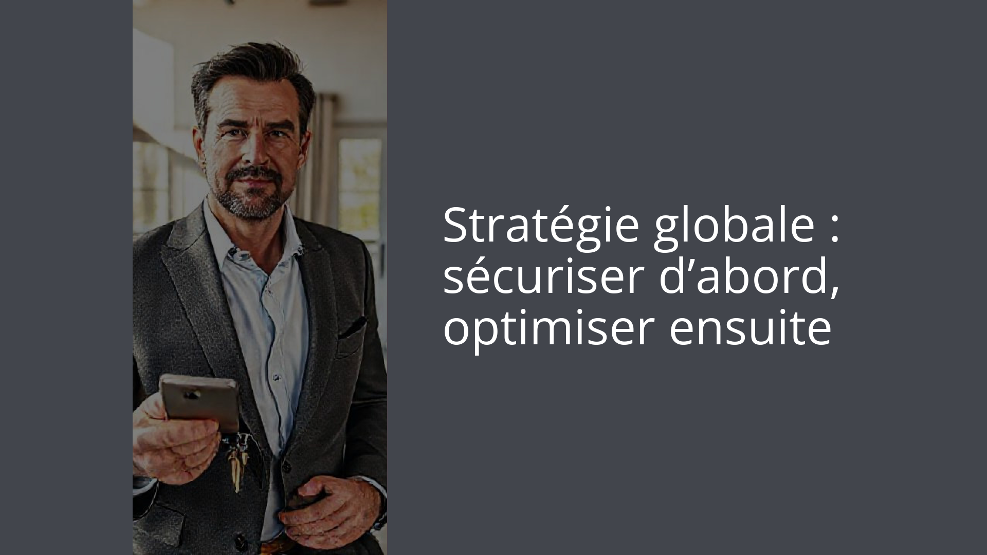 Stratégie globale : sécuriser d’abord, optimiser ensuite