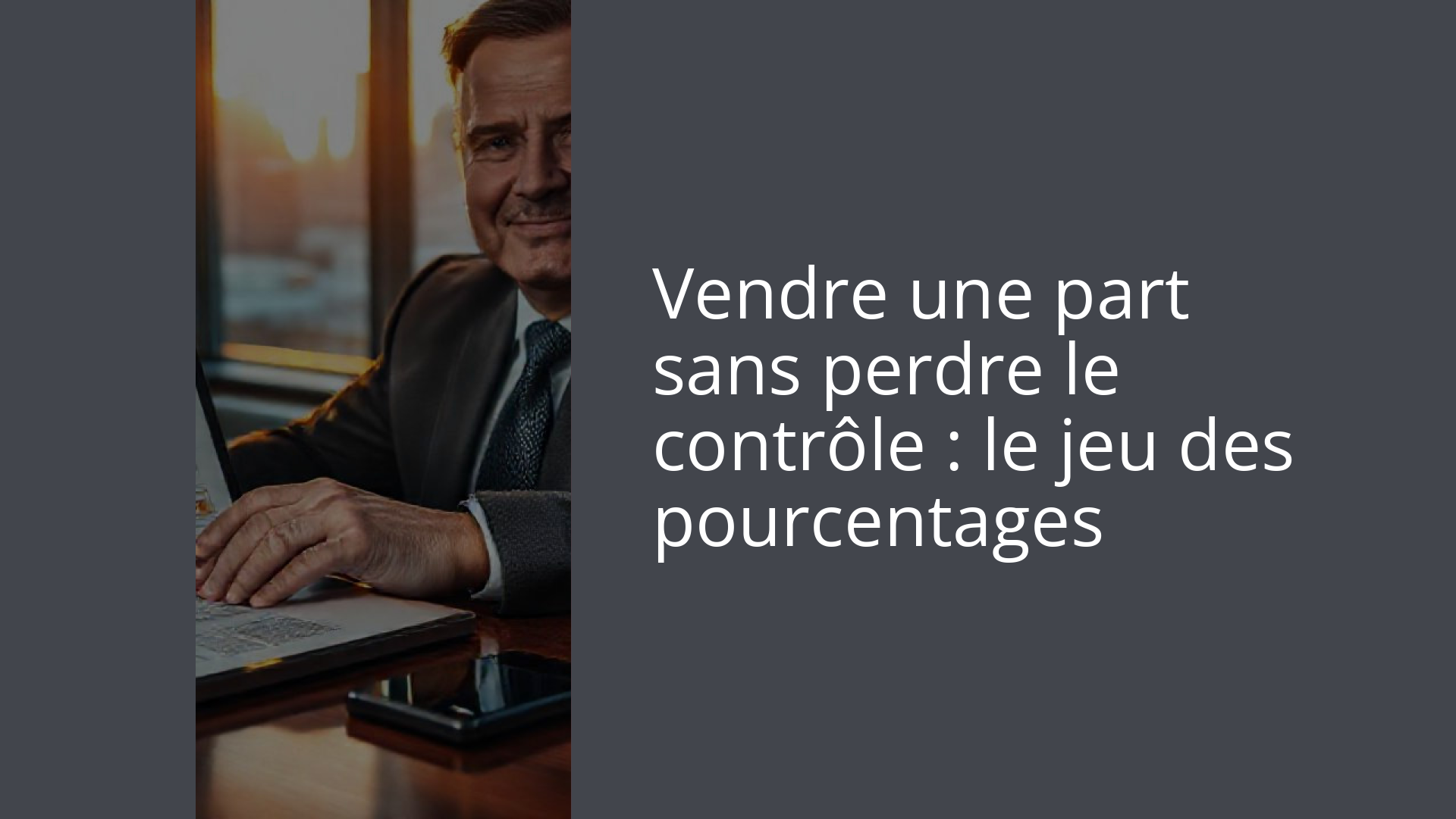 Vendre une part sans perdre le contrôle : le jeu des pourcentages