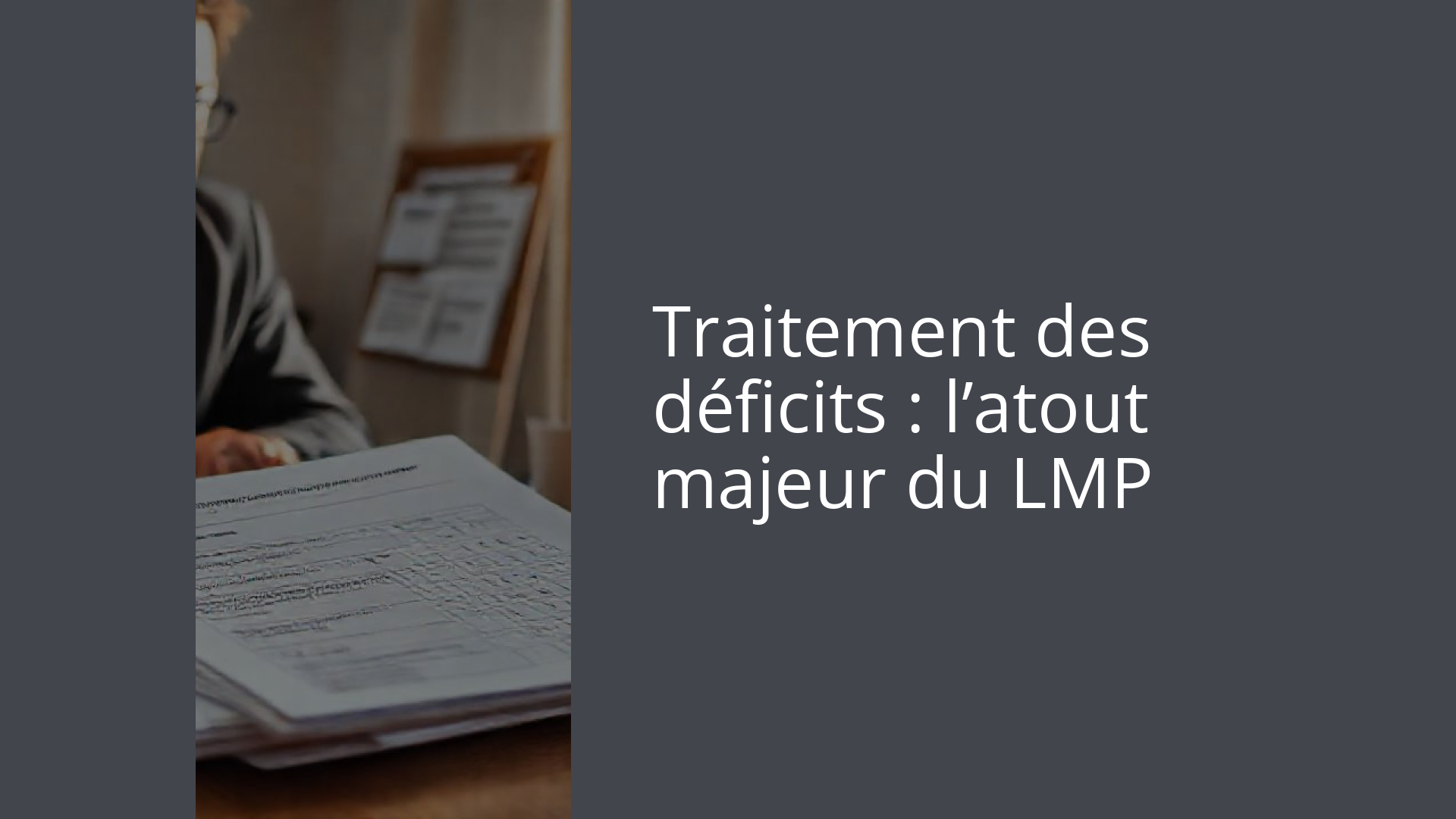 Traitement des déficits : l’atout majeur du LMP