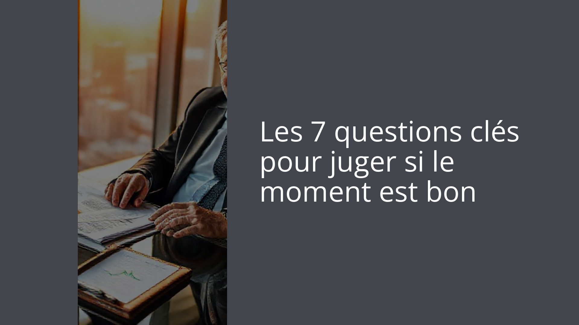 Les 7 questions clés pour juger si le moment est bon