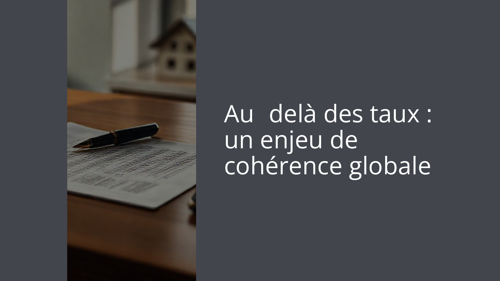Au‑delà des taux : un enjeu de cohérence globale