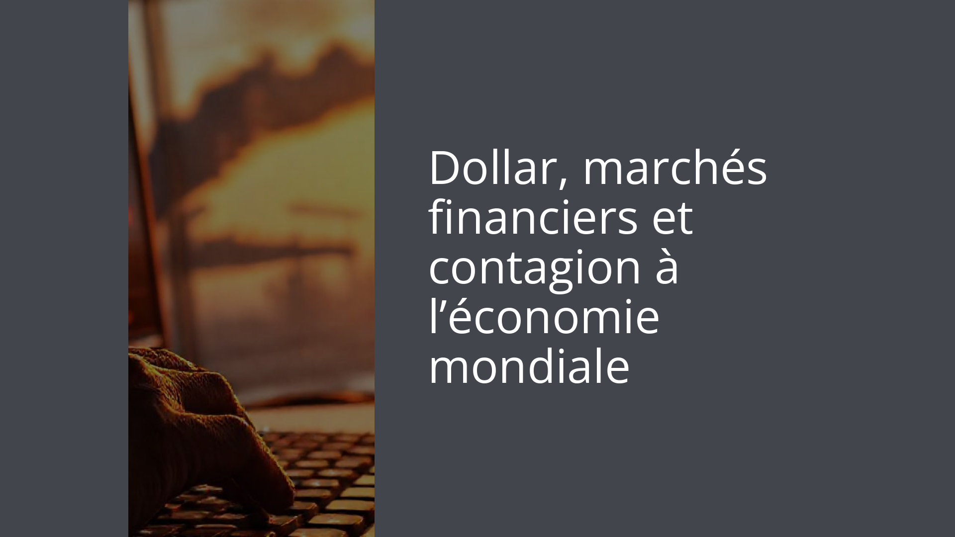 Dollar, marchés financiers et contagion à l’économie mondiale