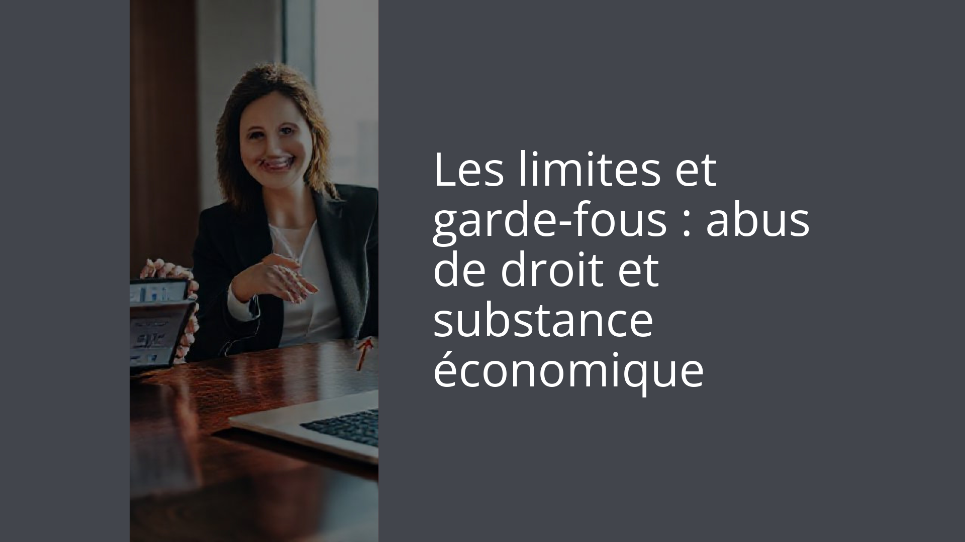 Les limites et garde-fous : abus de droit et substance économique