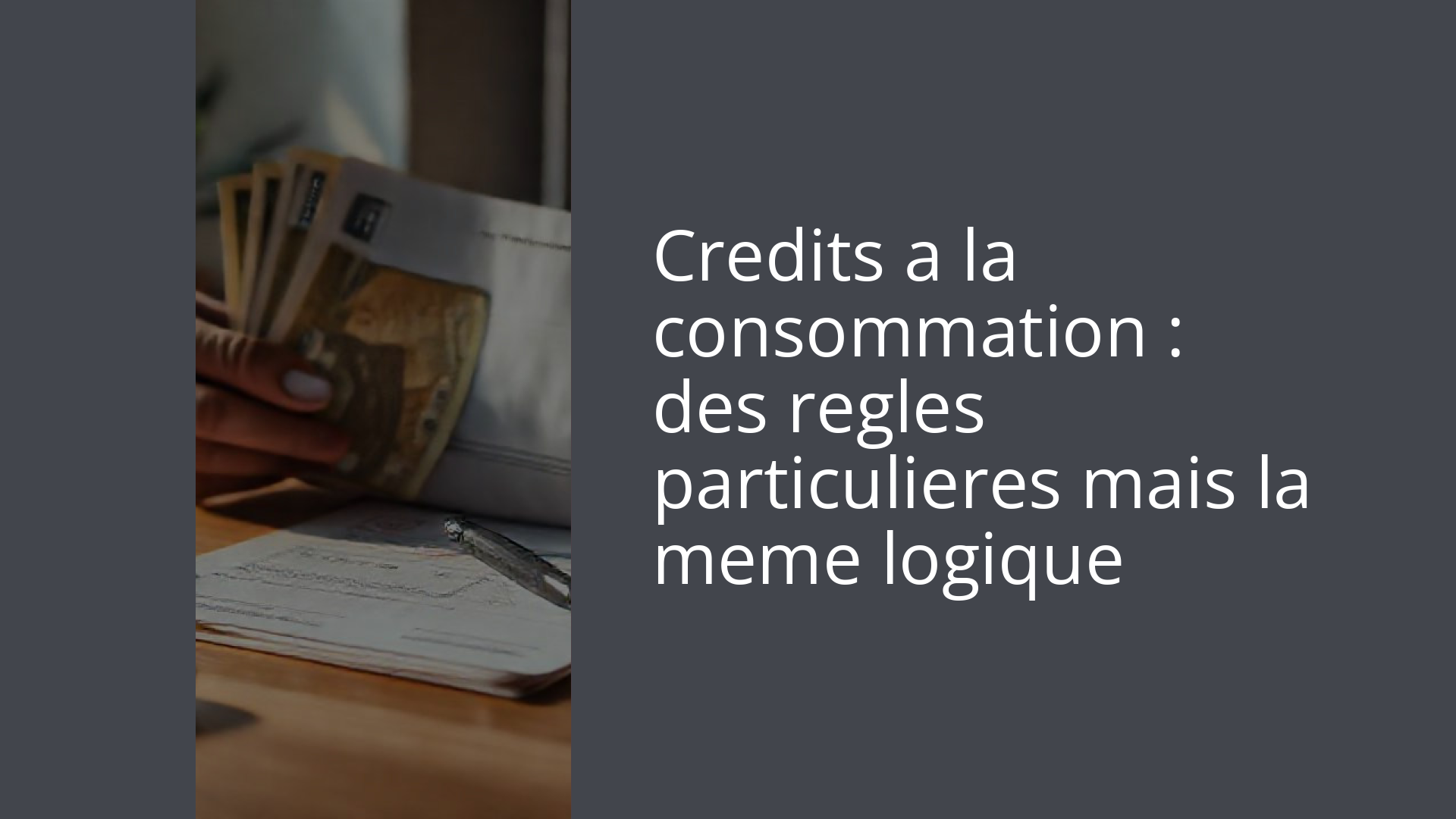 Credits a la consommation : des regles particulieres mais la meme logique