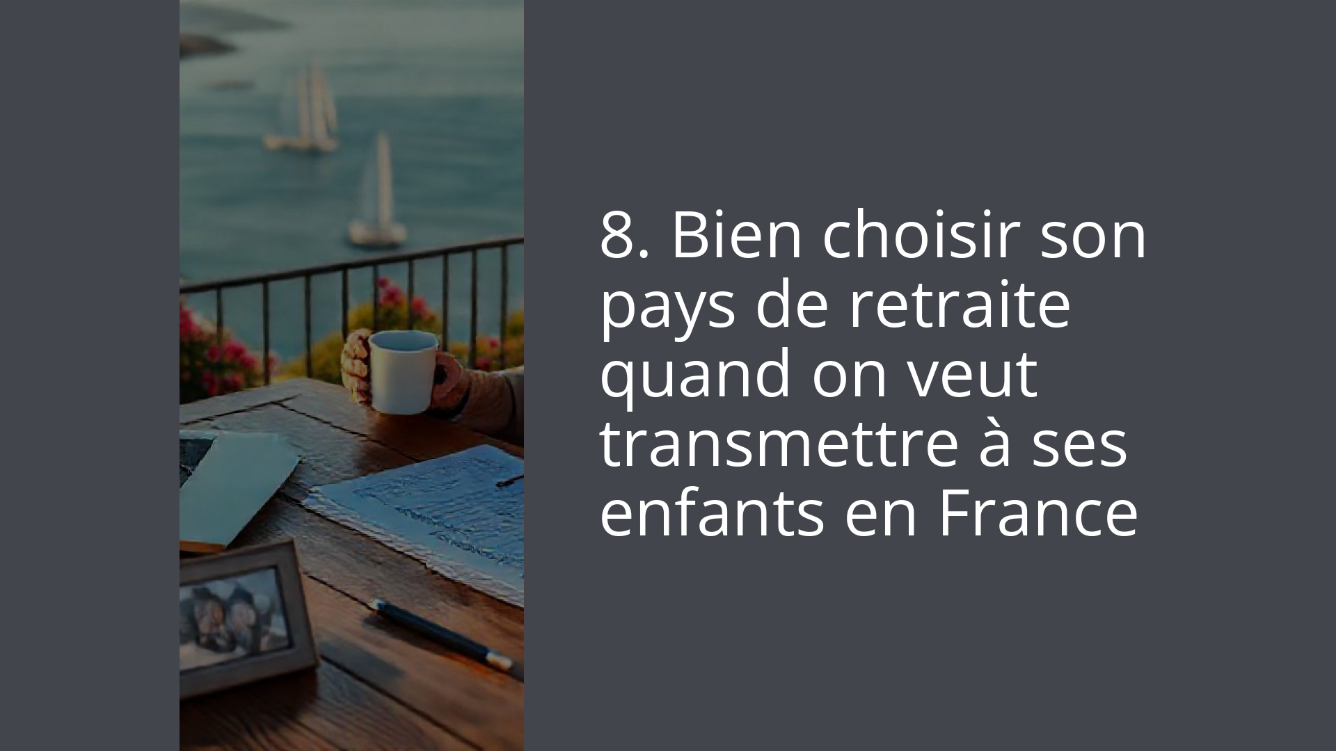 8. Bien choisir son pays de retraite quand on veut transmettre à ses enfants en France