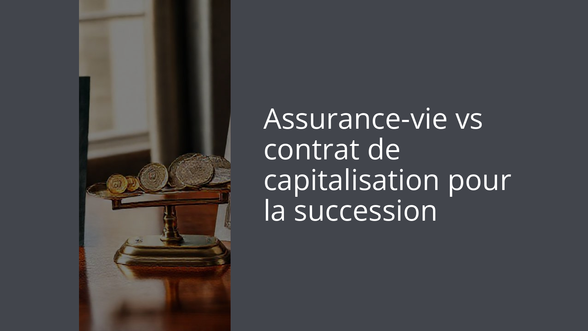 Assurance-vie vs contrat de capitalisation pour la succession