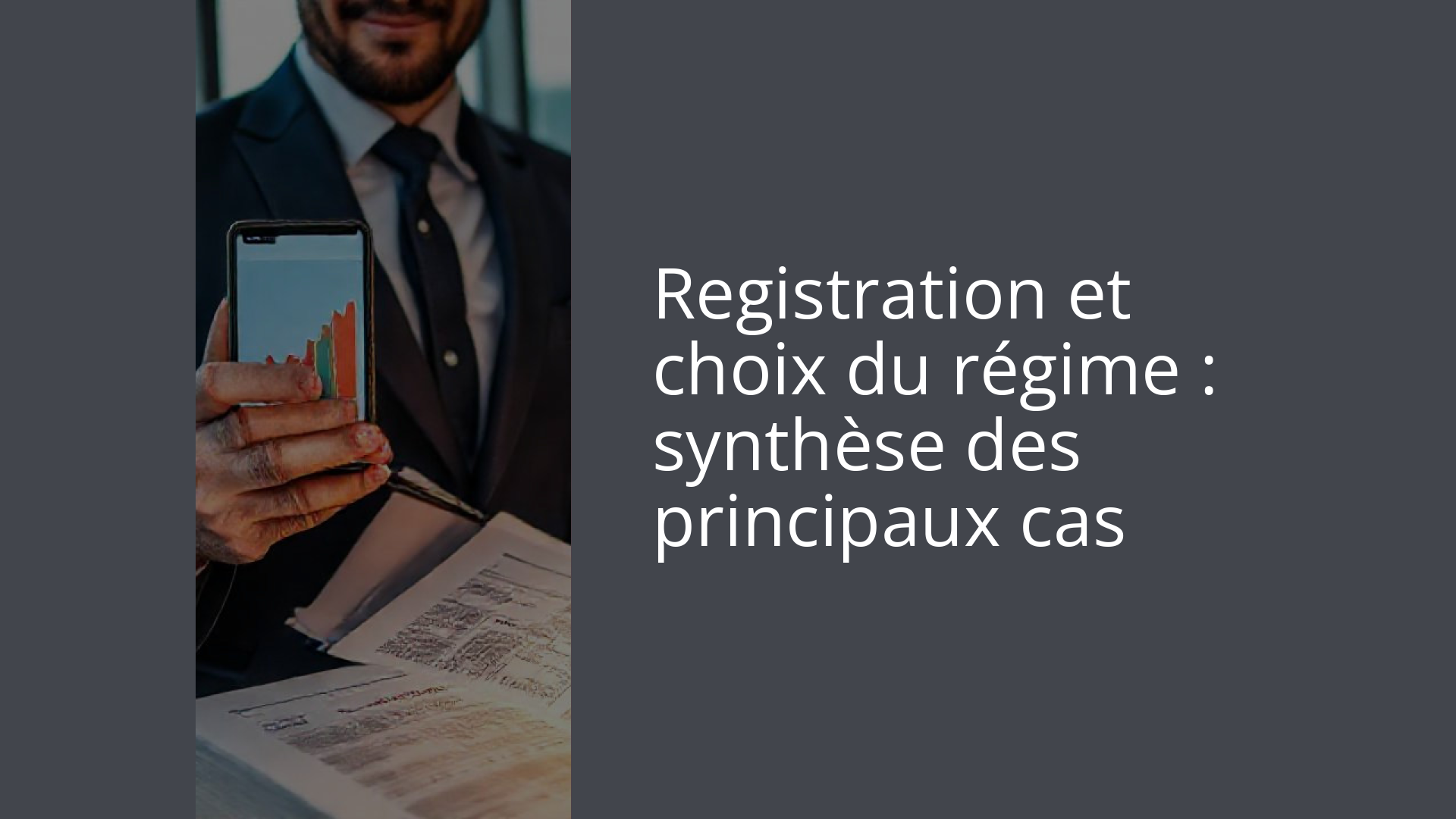 Registration et choix du régime : synthèse des principaux cas