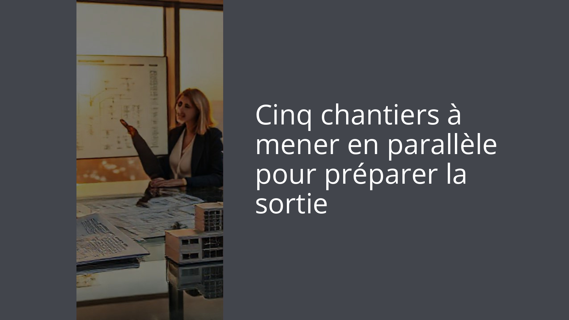 Cinq chantiers à mener en parallèle pour préparer la sortie