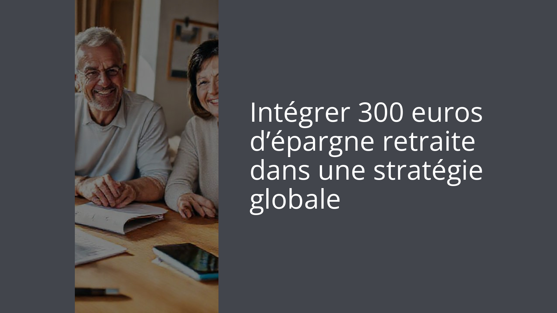 Intégrer 300 euros d’épargne retraite dans une stratégie globale