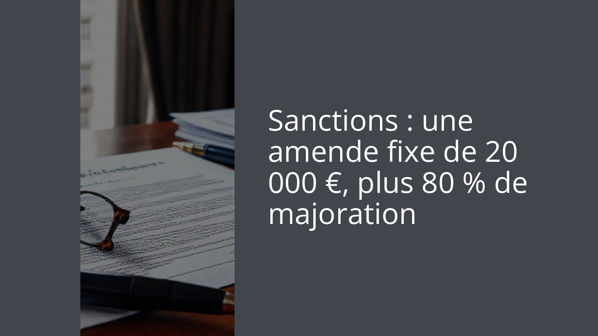 Sanctions : une amende fixe de 20 000 €, plus 80 % de majoration