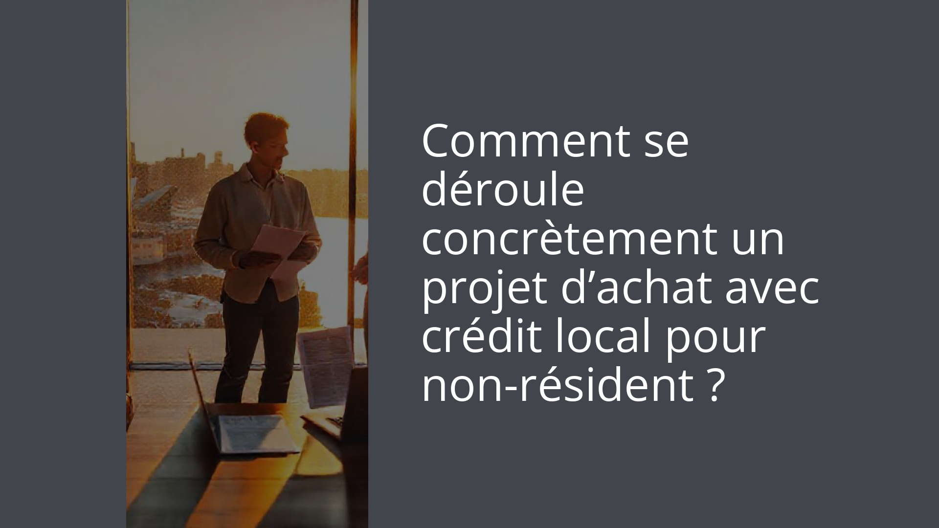 Comment se déroule concrètement un projet d’achat avec crédit local pour non-résident ?