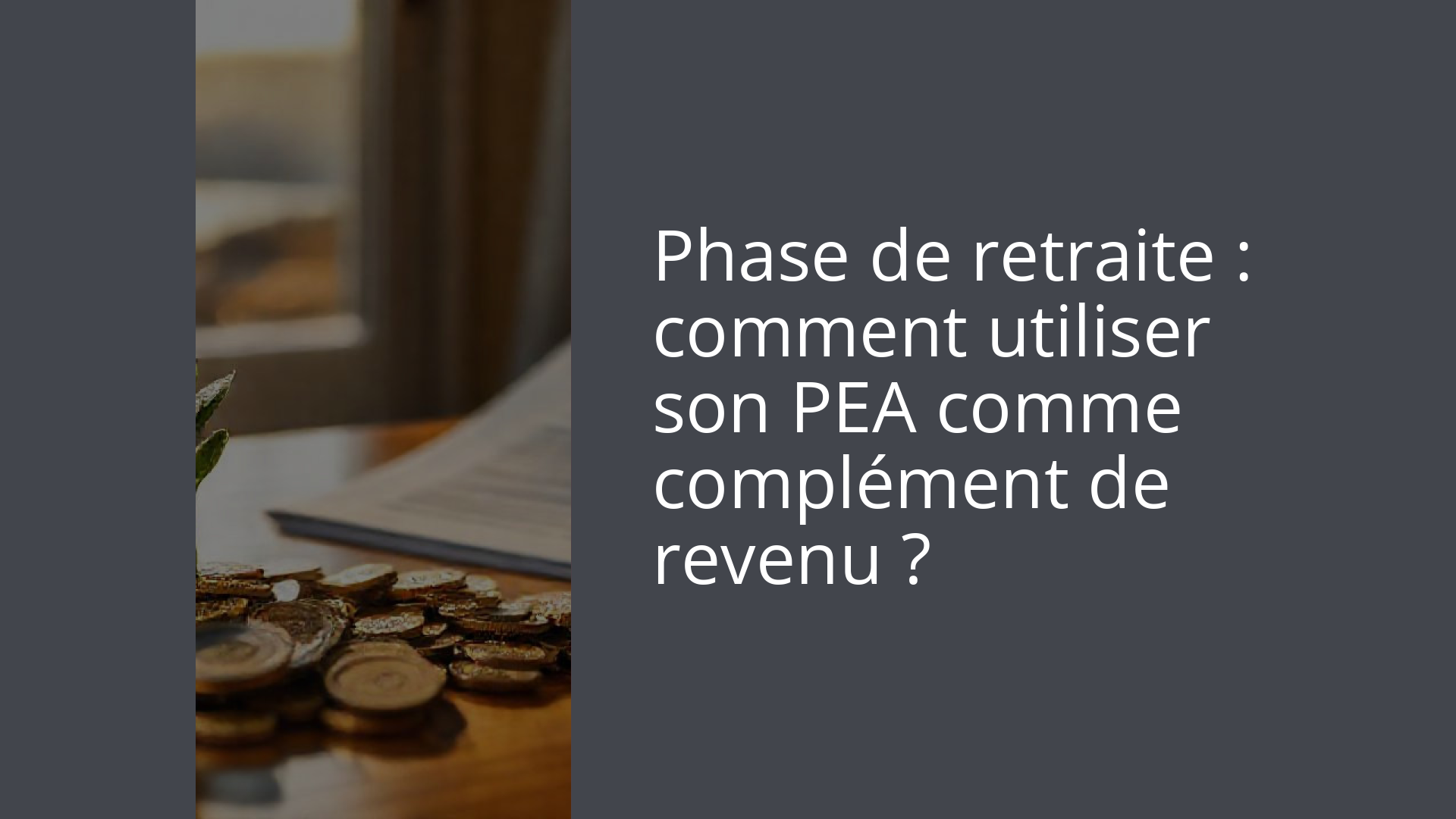 Phase de retraite : comment utiliser son PEA comme complément de revenu ?