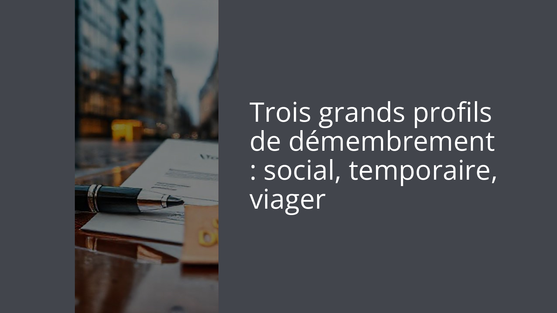 Trois grands profils de démembrement : social, temporaire, viager
