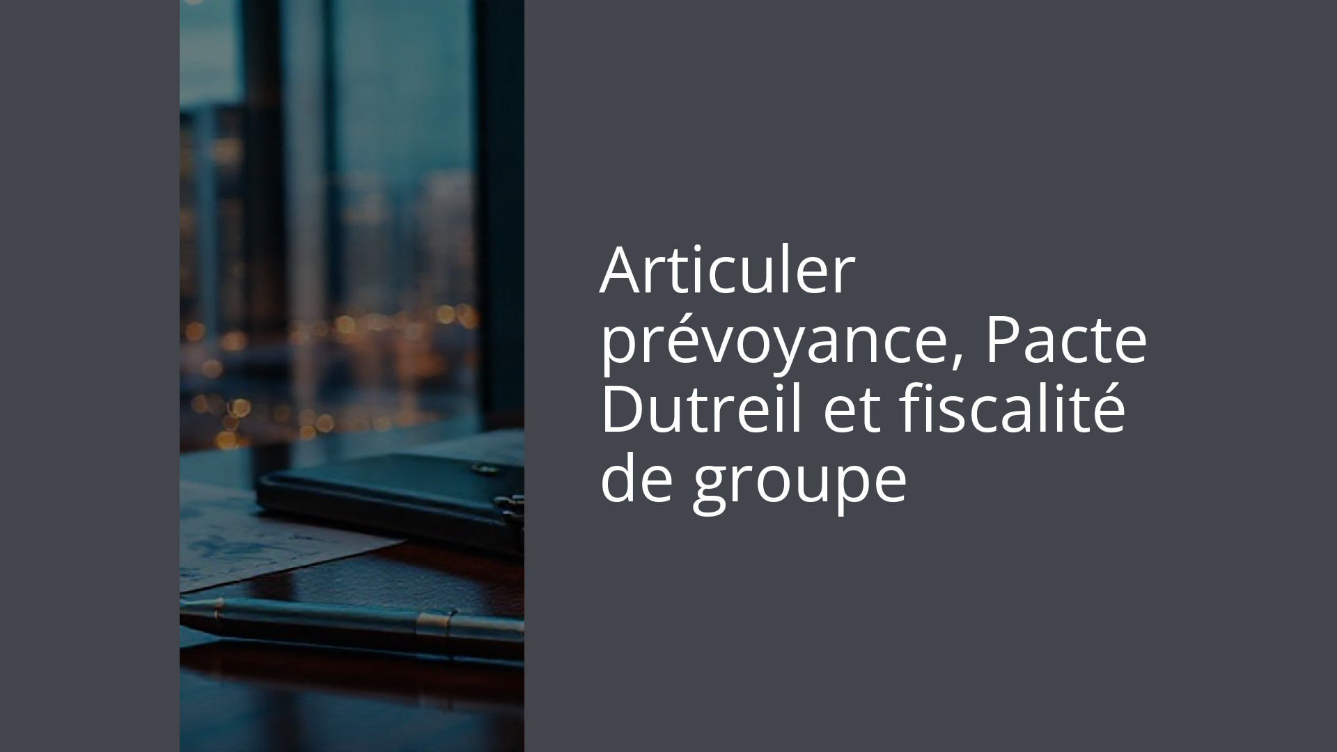 Articuler prévoyance, Pacte Dutreil et fiscalité de groupe