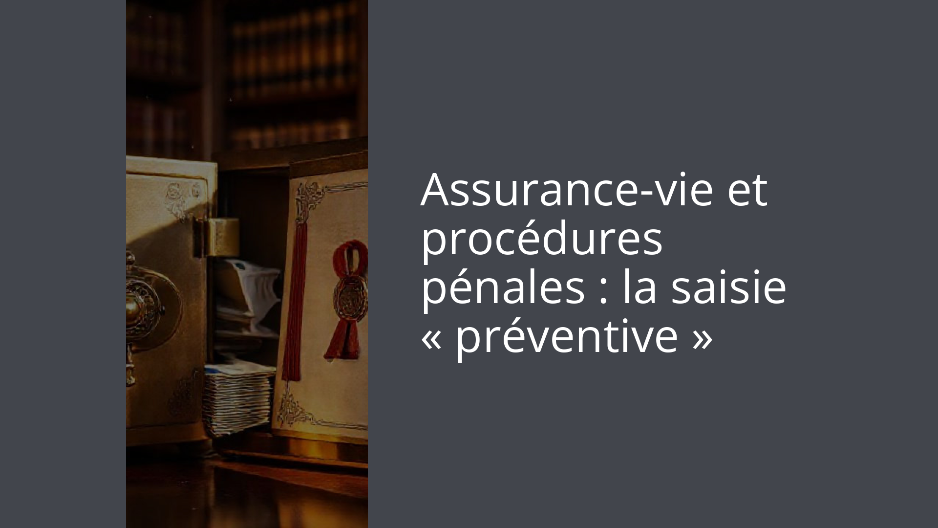 Assurance-vie et procédures pénales : la saisie « préventive »