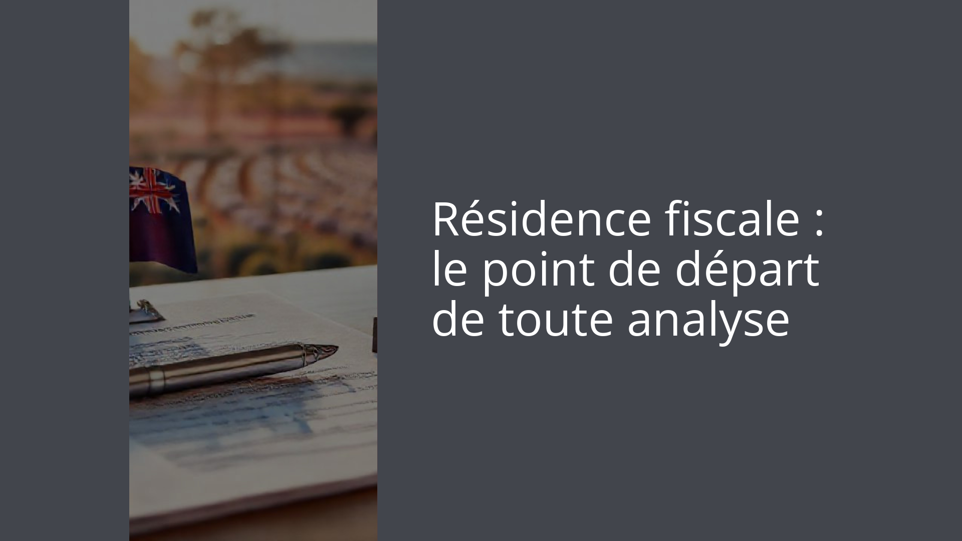 Résidence fiscale : le point de départ de toute analyse