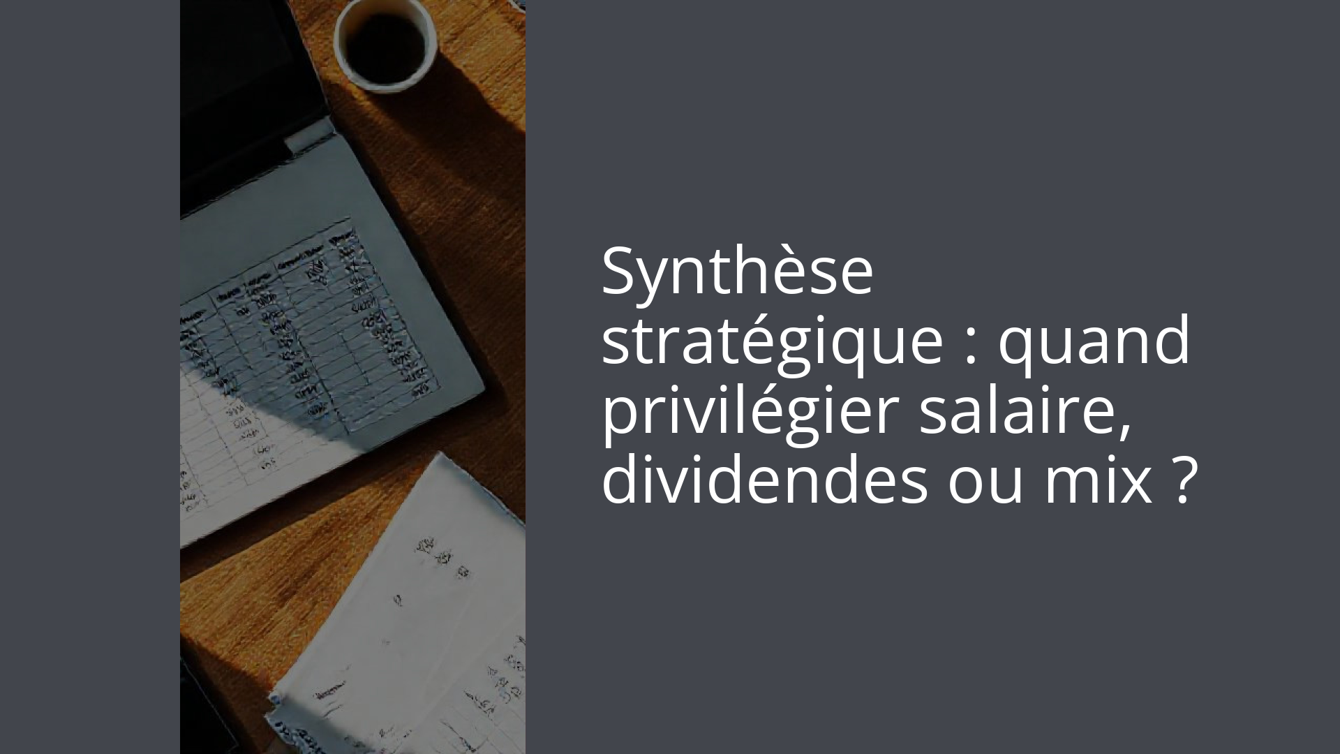 Synthèse stratégique : quand privilégier salaire, dividendes ou mix ?
