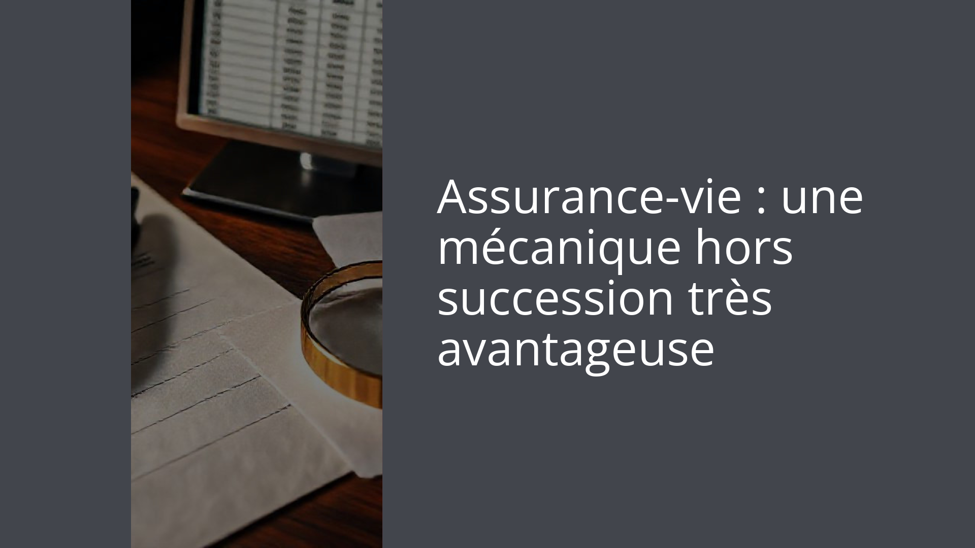 Assurance-vie : une mécanique hors succession très avantageuse